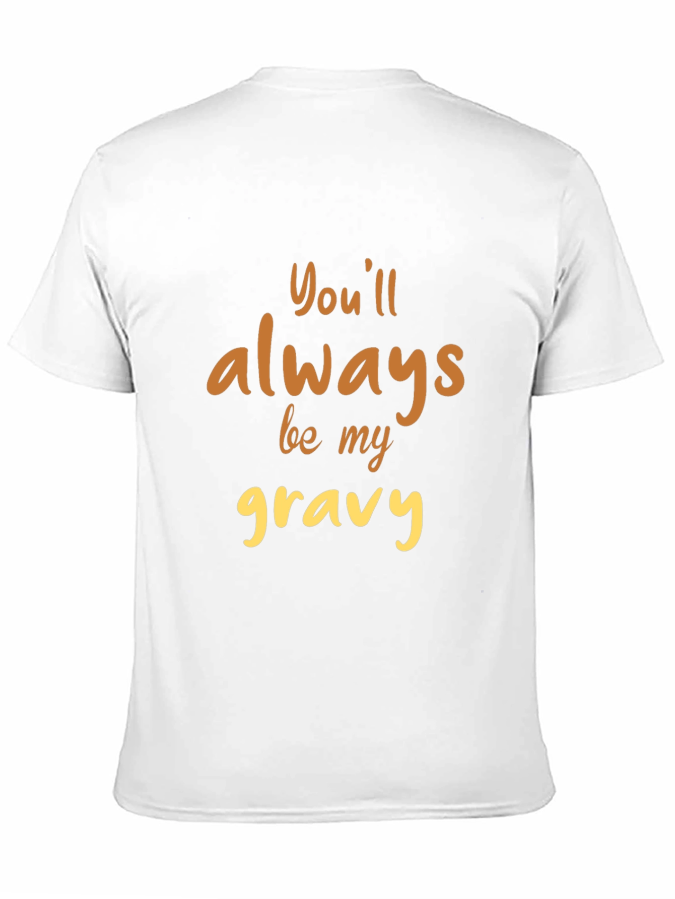 Black You'll Always Be My Gravy T-Shirt view 11