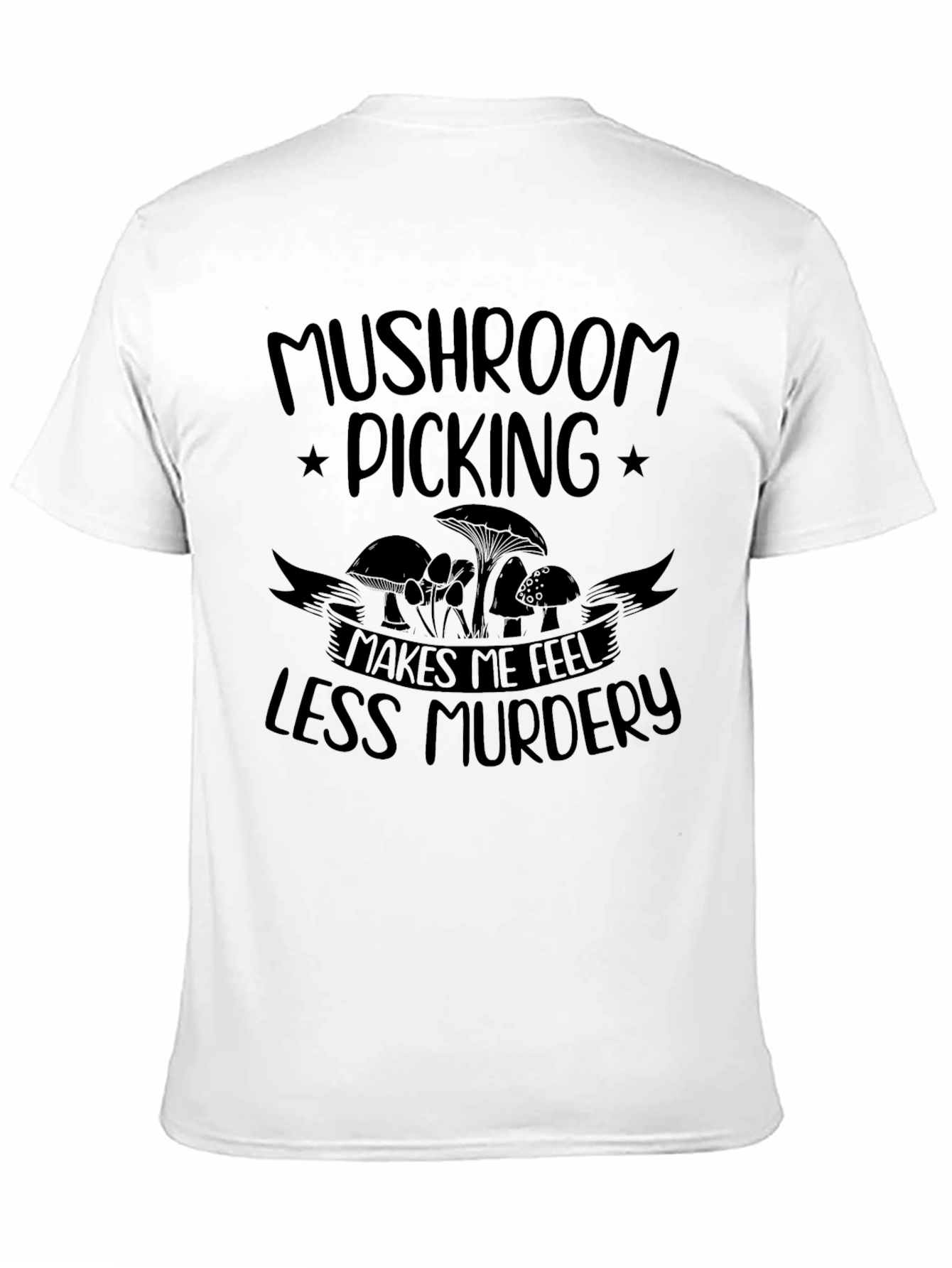 Black Mushroom Picking Makes Me Feel Less Murdery T-Shirt view 11