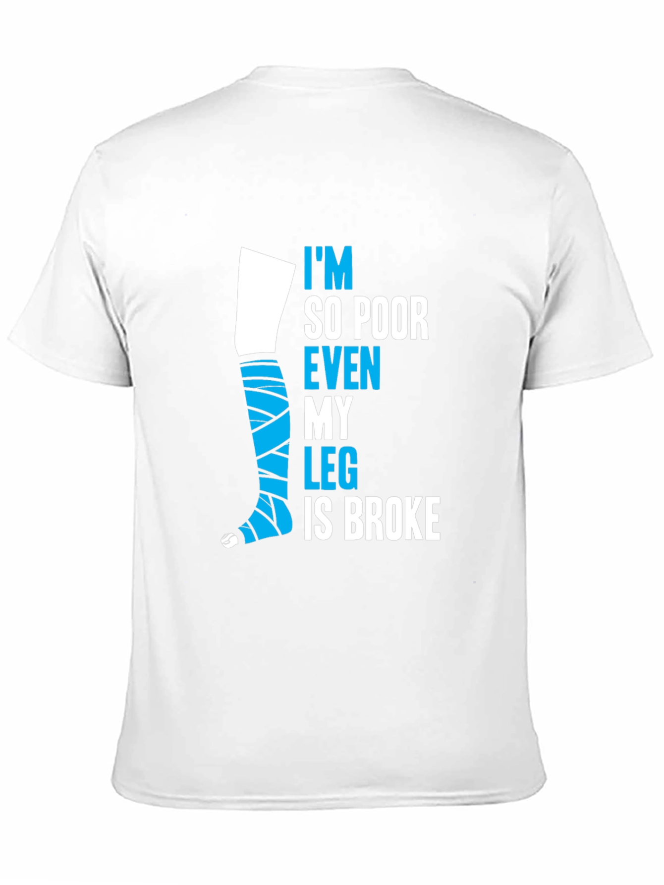 Black Funny Broke Leg T-Shirt - I'm So Poor Even My Leg is Broke view 11