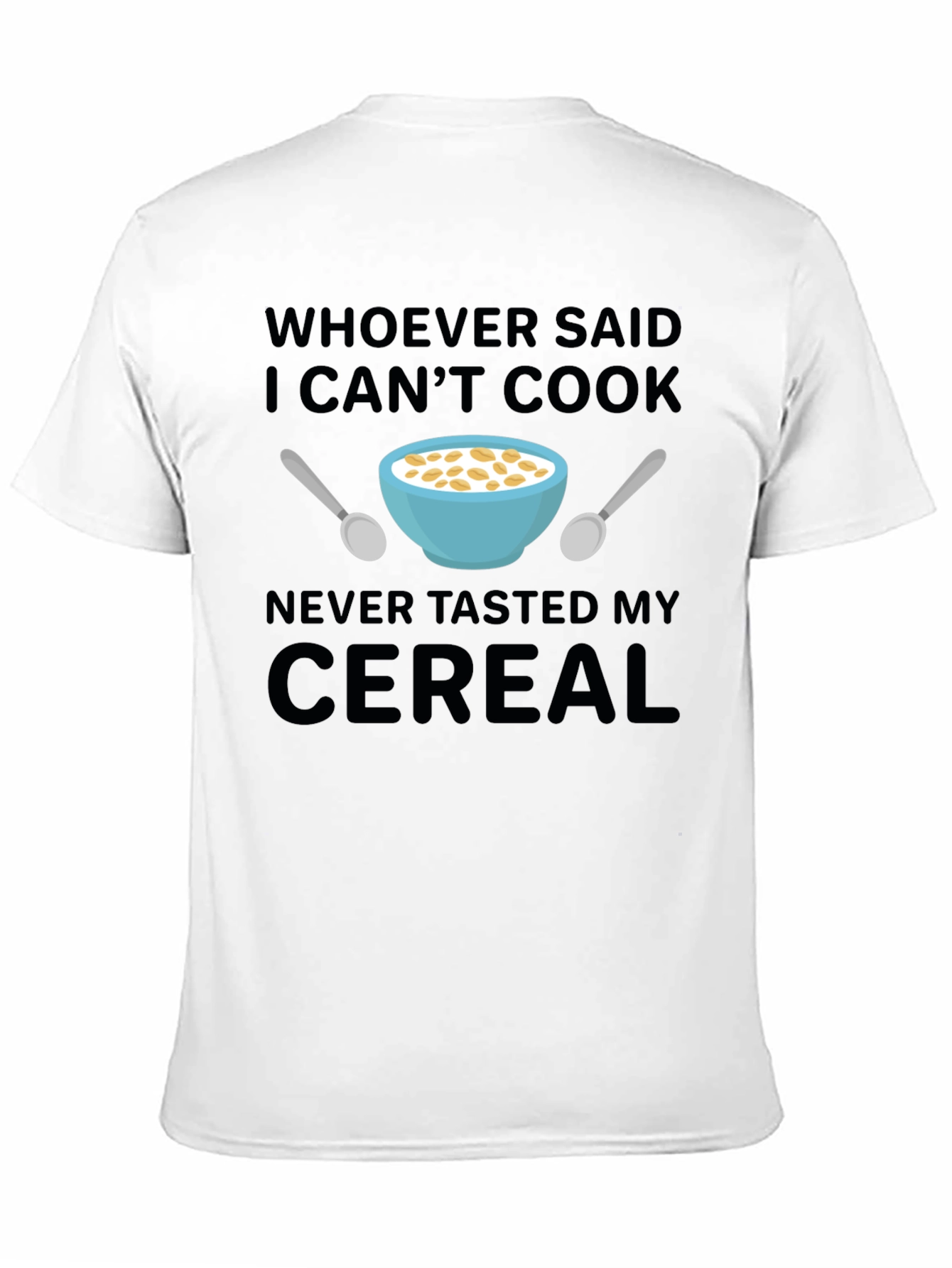 Black Funny Cereal T-Shirt - Whoever Said I Can't Cook view 11