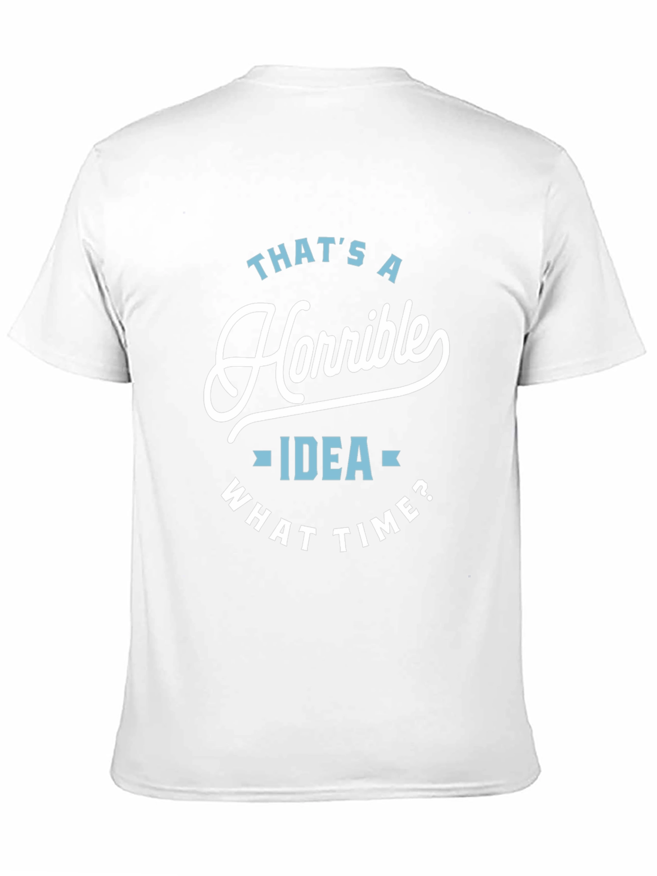 Black Horrible Idea T-Shirt - Funny Sarcastic Tee view 11