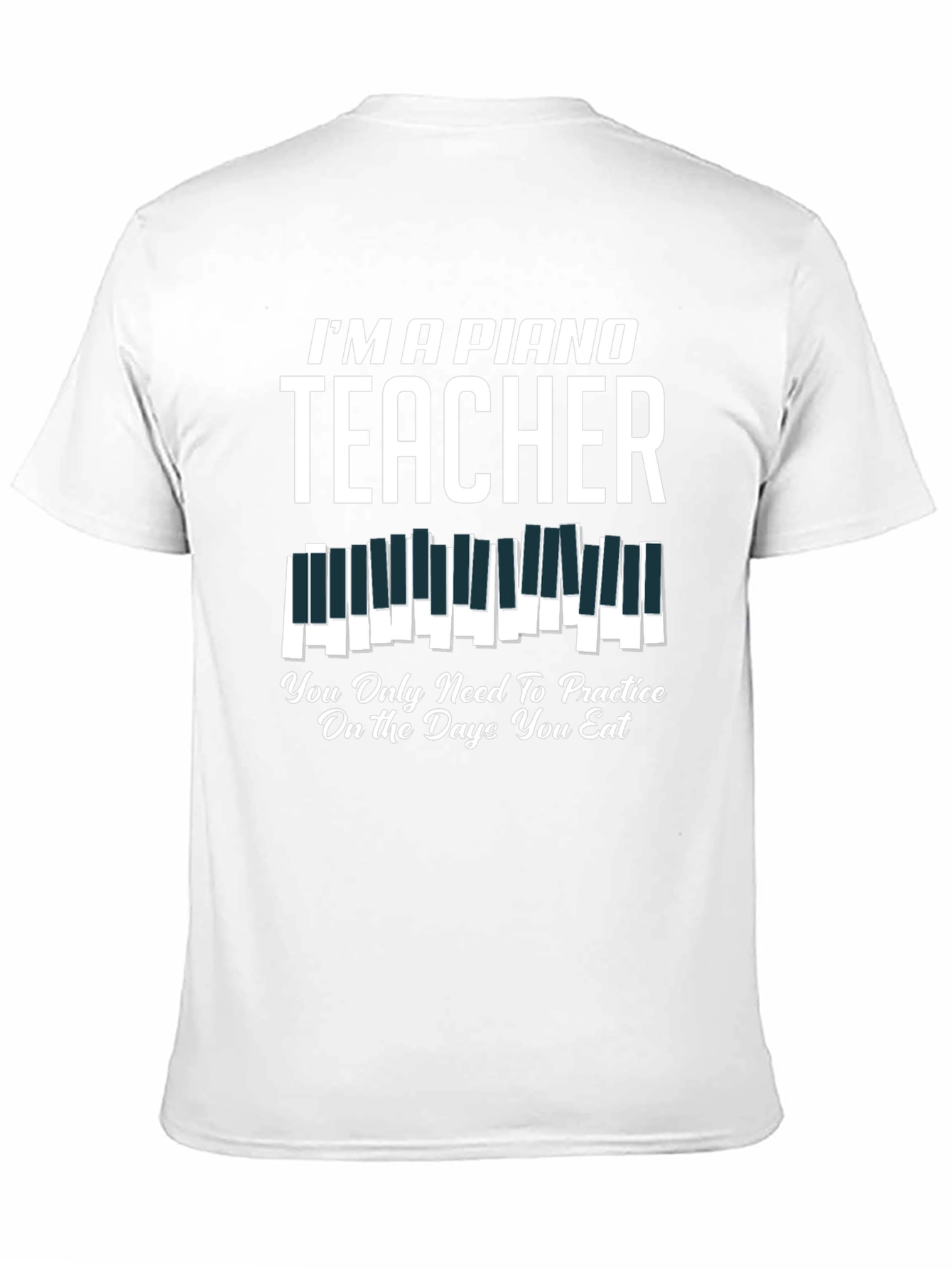 Black I'm a Piano Teacher T-Shirt - Practice on Eating Days view 11