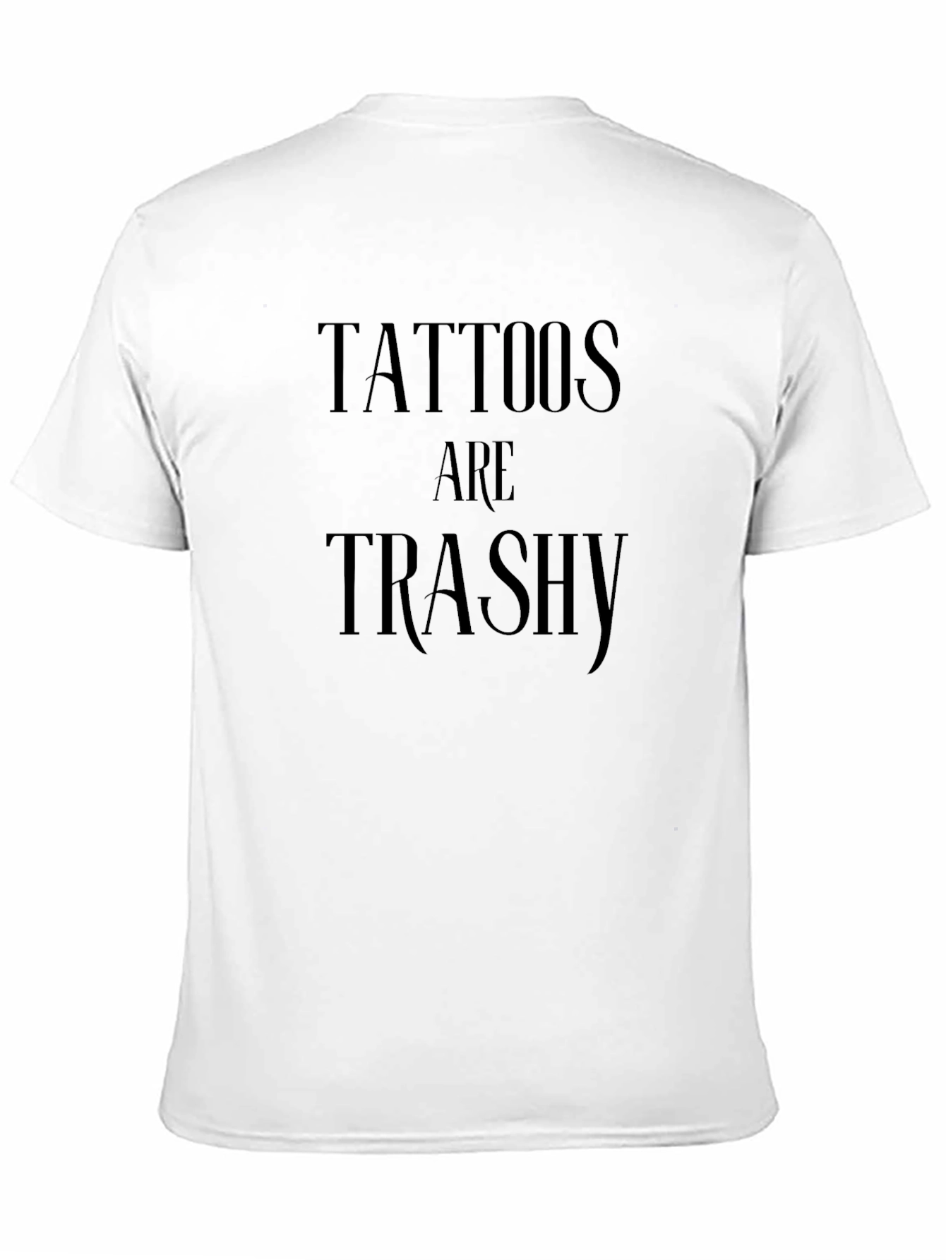 Black Tattoos Are Trashy Graphic Tee -  Anti-Tattoo Statement Shirt view 11