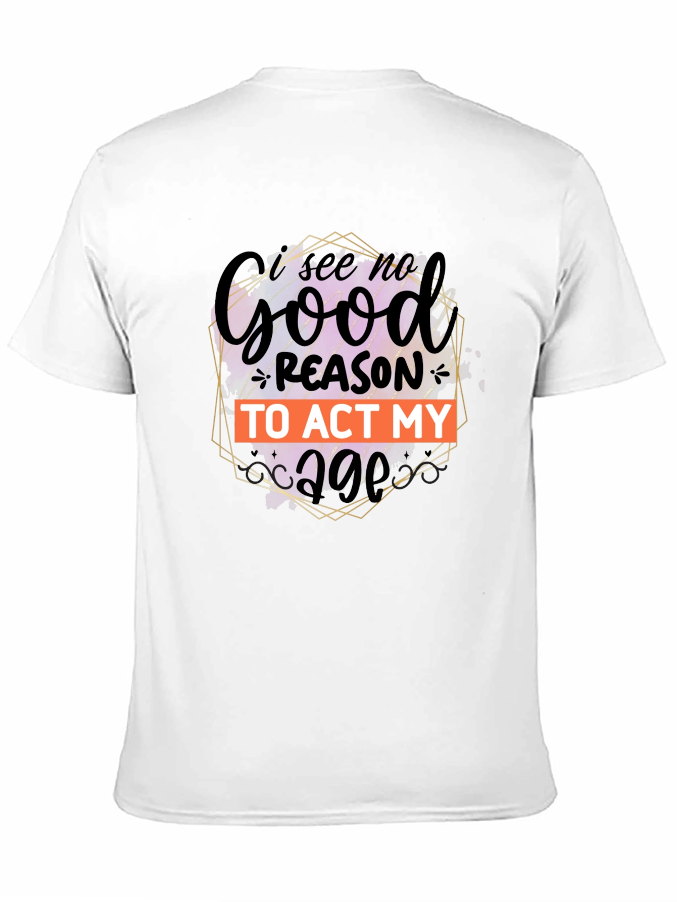 Black Funny 'I See No Good Reason to Act My Age' Graphic Tee view 11