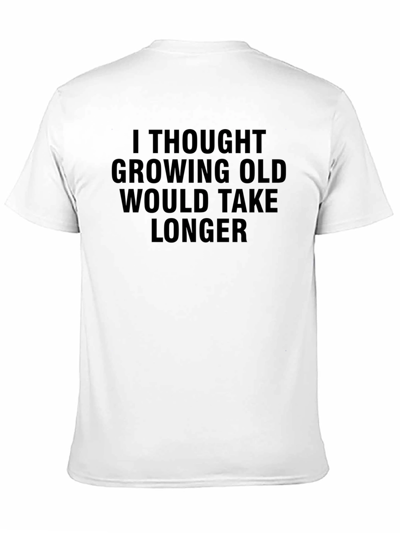 Black Funny Aging Humor T-Shirt - I Thought Growing Old Would Take Longer view 11
