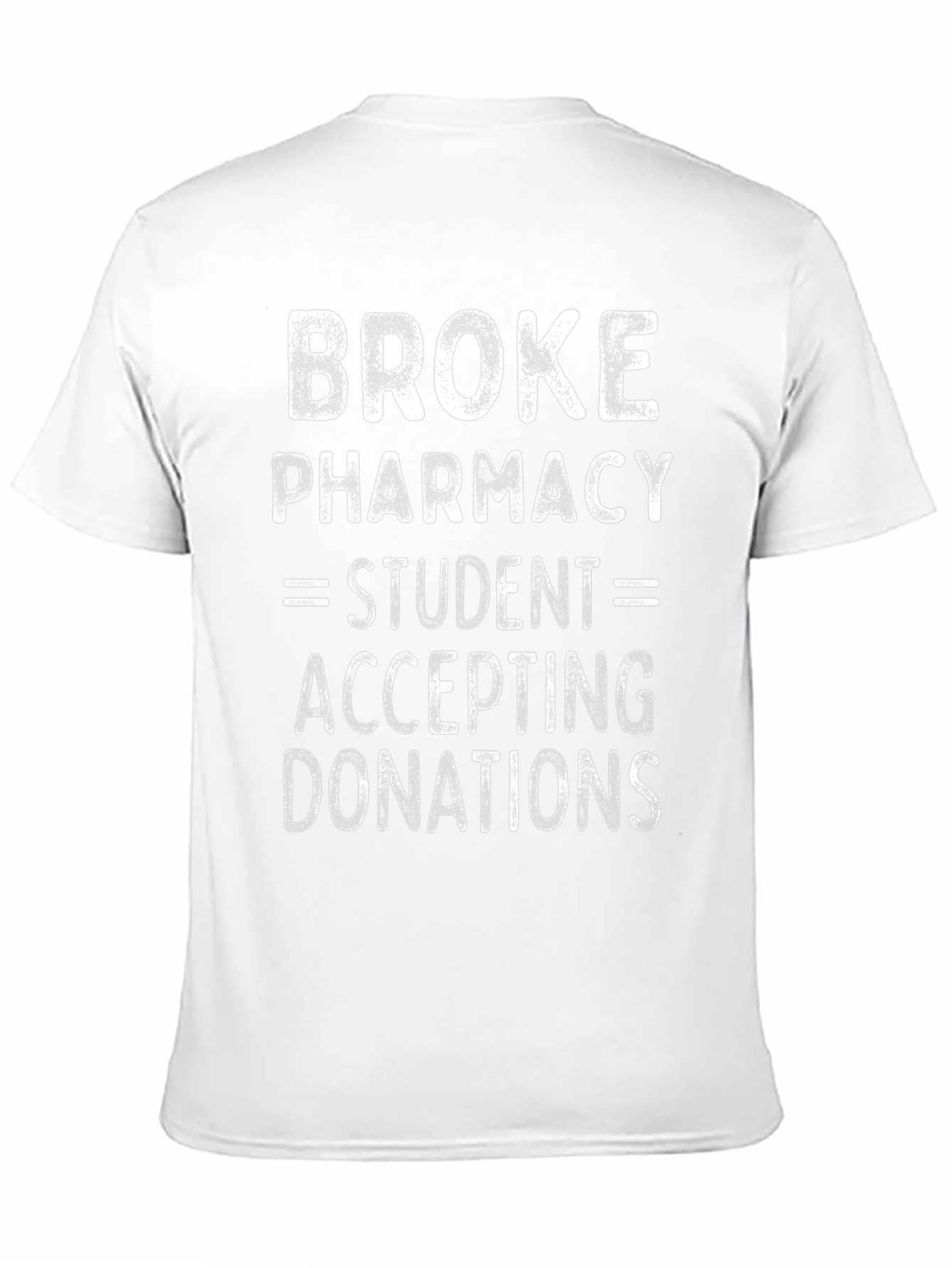 Broke Pharmacy Student Donations T-Shirt - 11