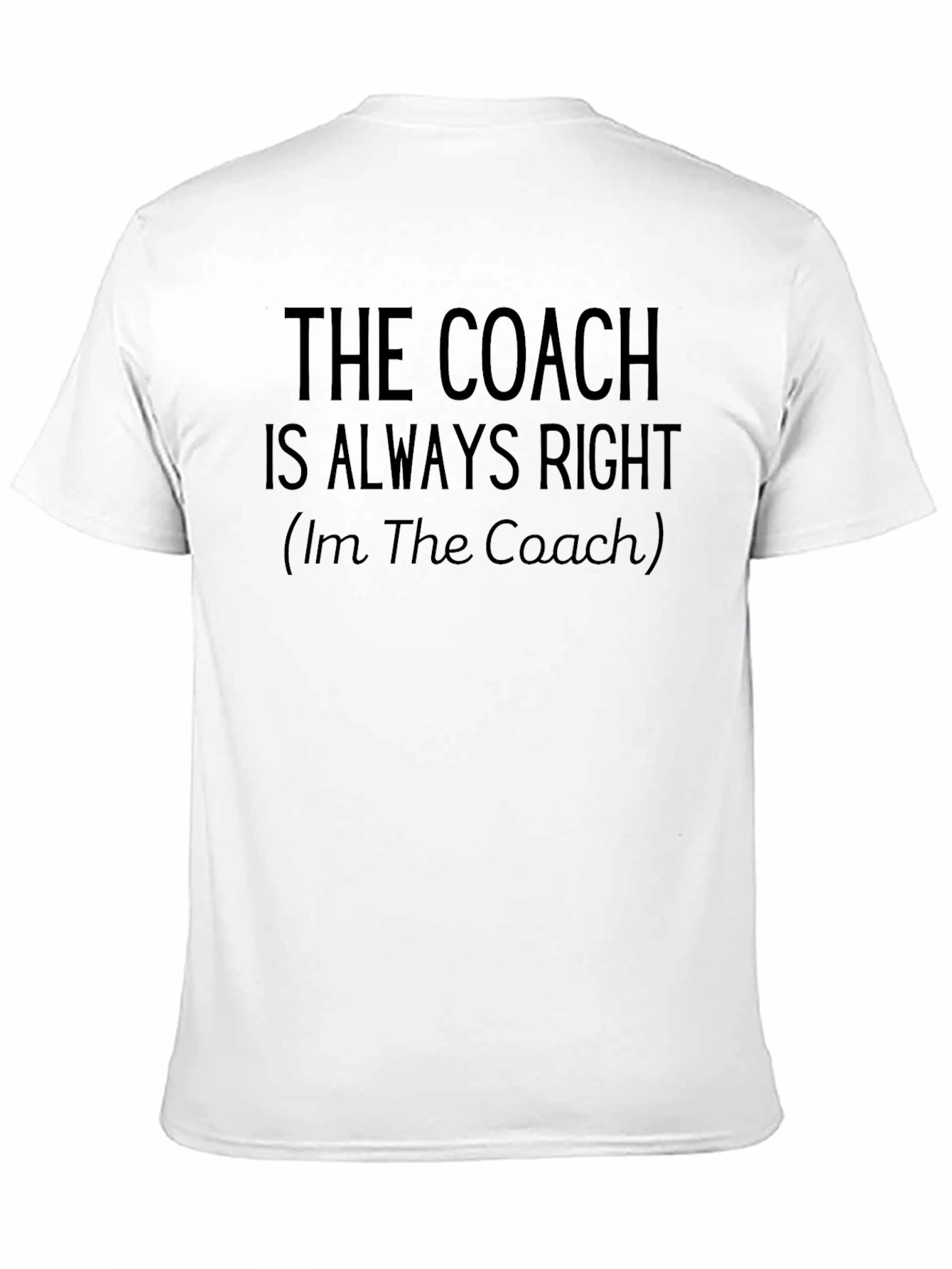 Black The Coach Is Always Right Black T-Shirt view 11
