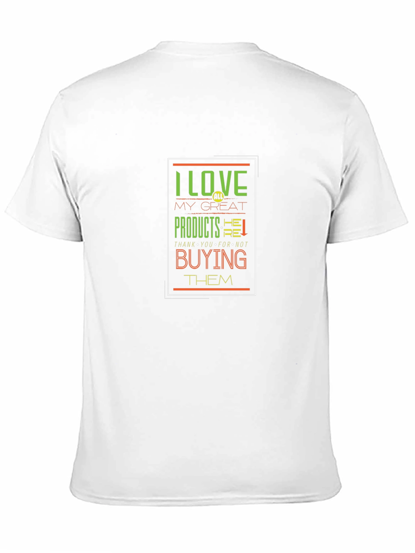 Black I Love My Great Products Funny T-Shirt view 11