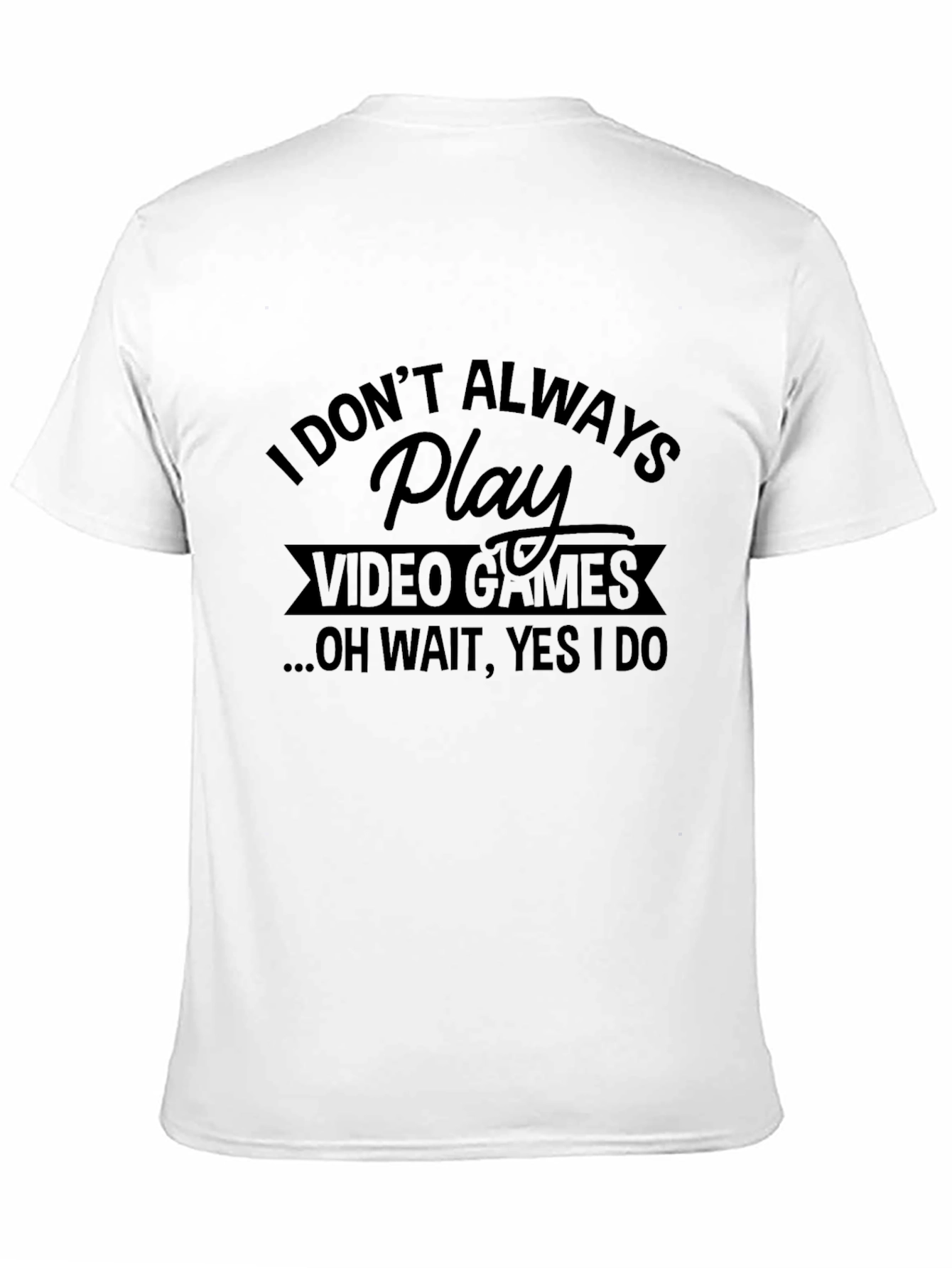 Black I Don't Always Play Video Games Black T-Shirt view 11