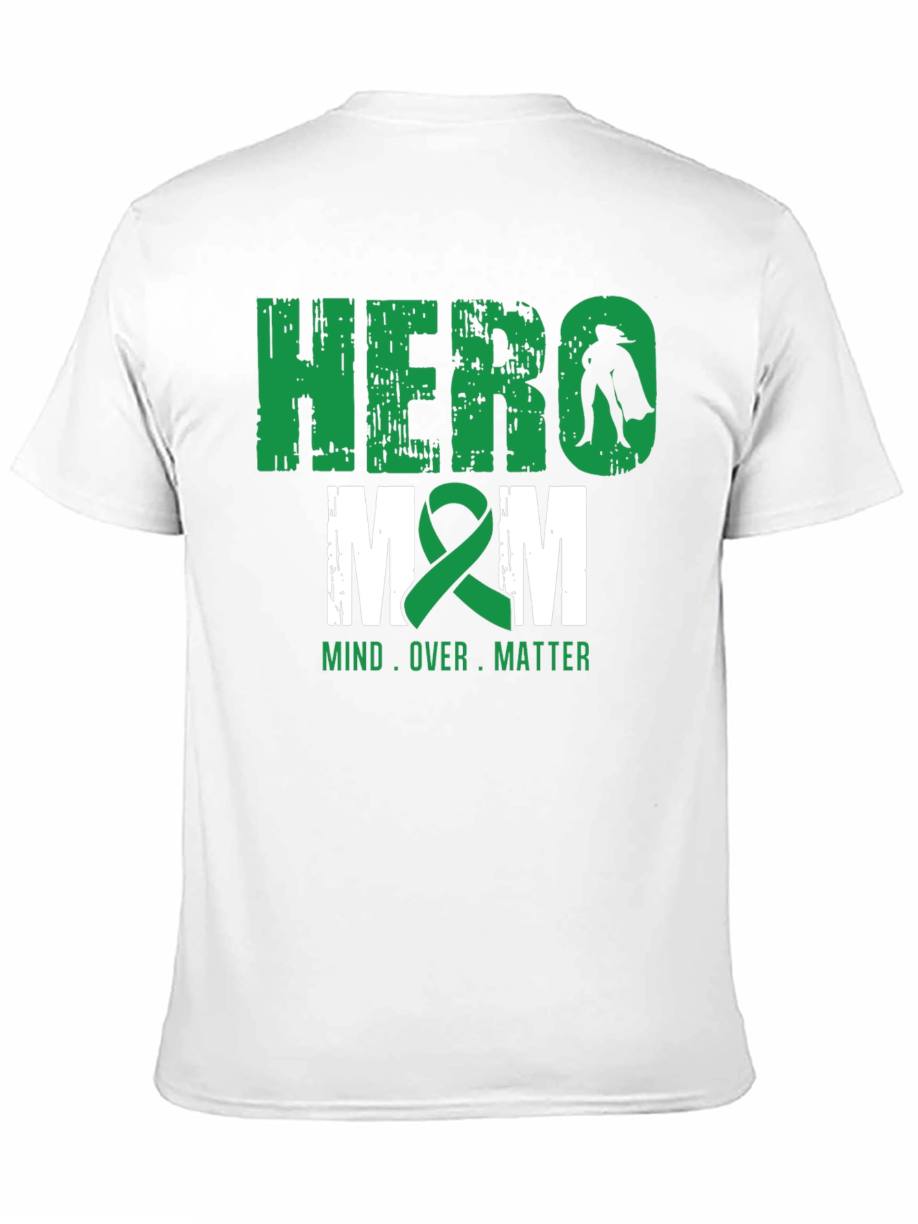 Hero Mom T-Shirt - Mind Over Matter - Green Ribbon - 11