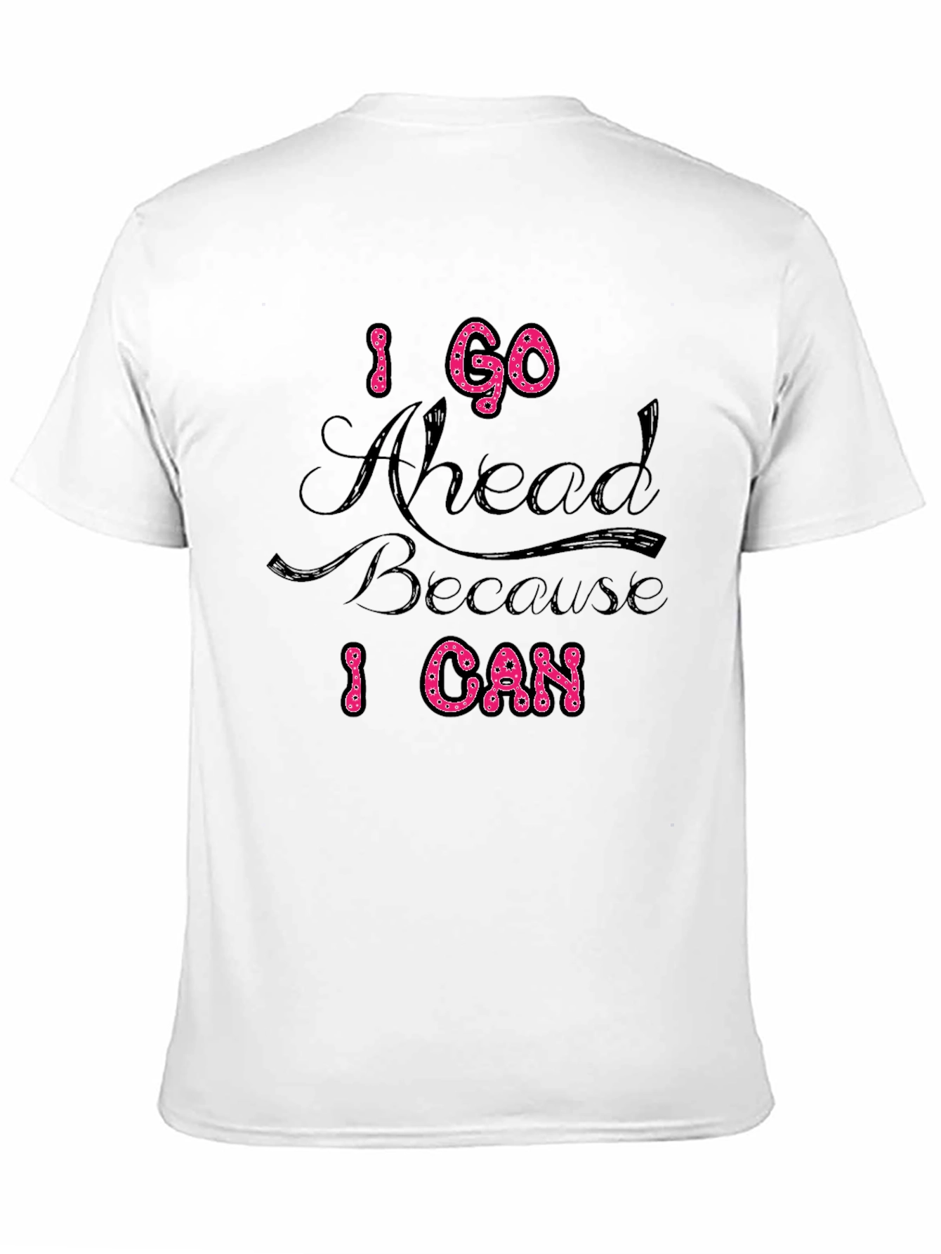 Black I Go Ahead Because I Can Black T-Shirt view 11