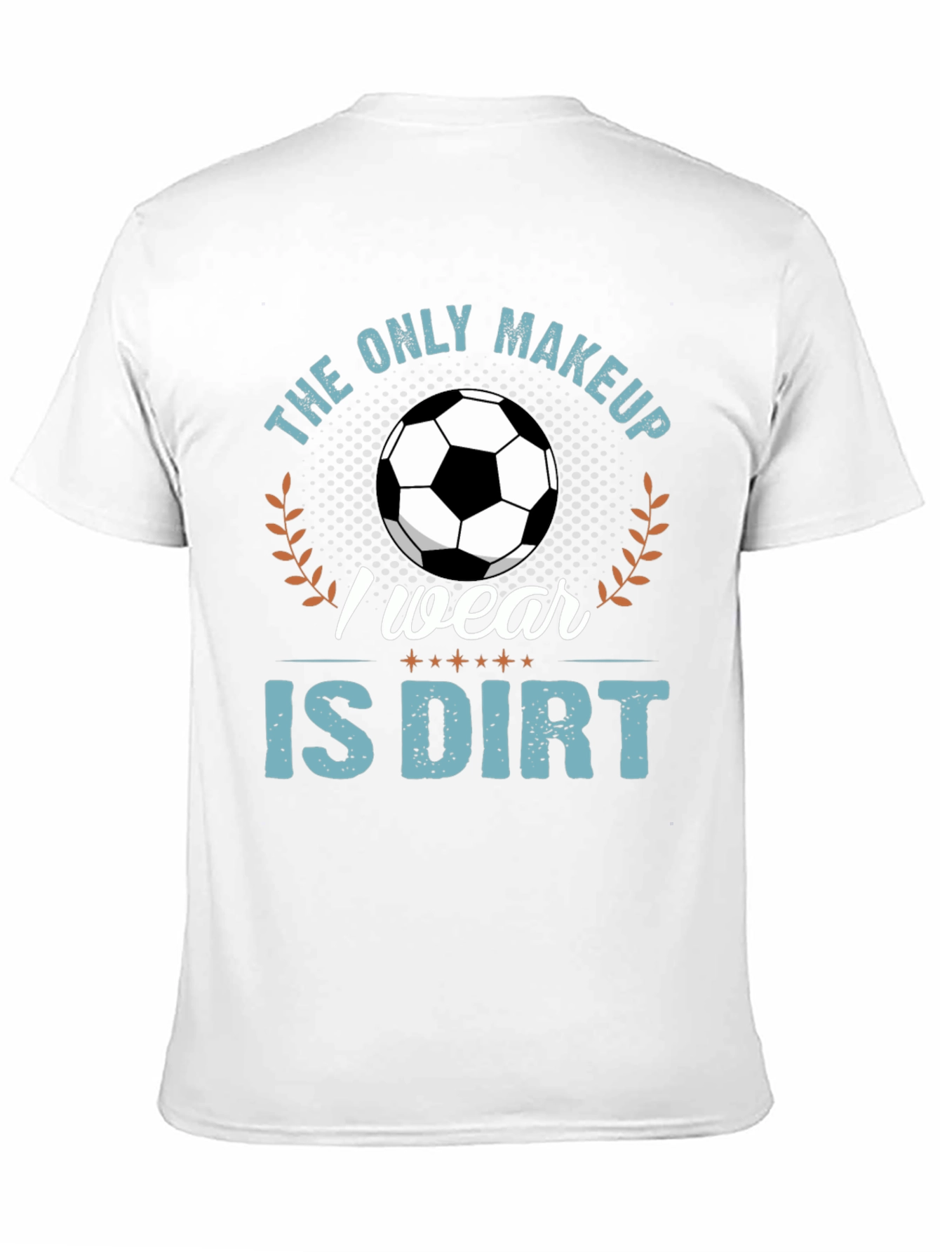 Black Soccer Player T-Shirt: "The Only Makeup I Wear Is Dirt" view 11