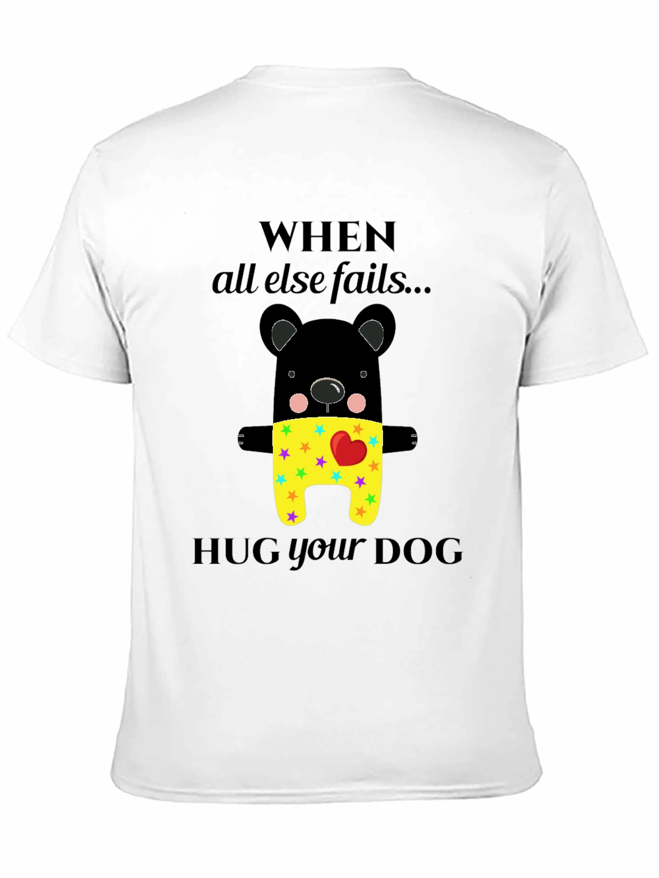 Black When All Else Fails Hug Your Dog T-Shirt view 11