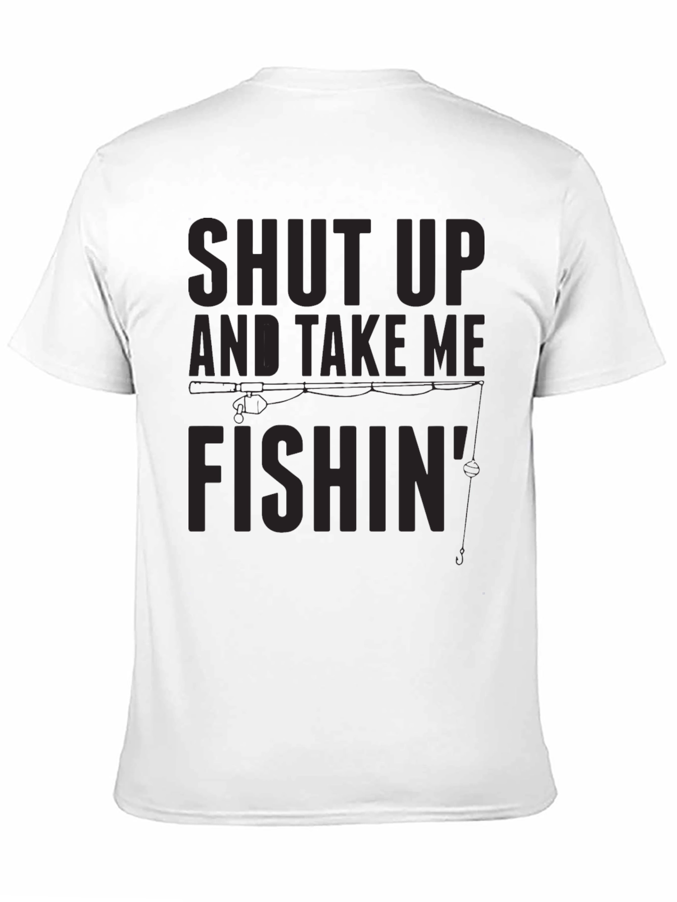 Black Shut Up and Take Me Fishin' T-Shirt view 11