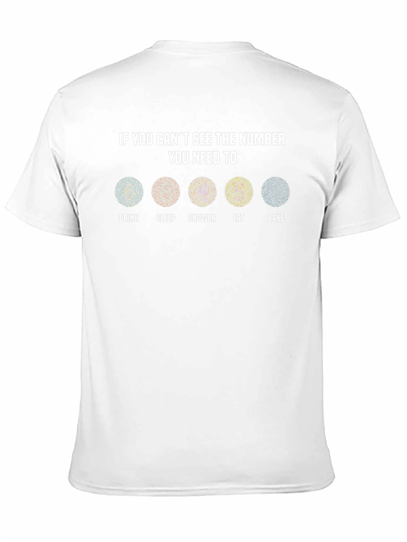 Black Color Blindness Test T-Shirt - Drink, Sleep, Shower, Eat, Bake view 11