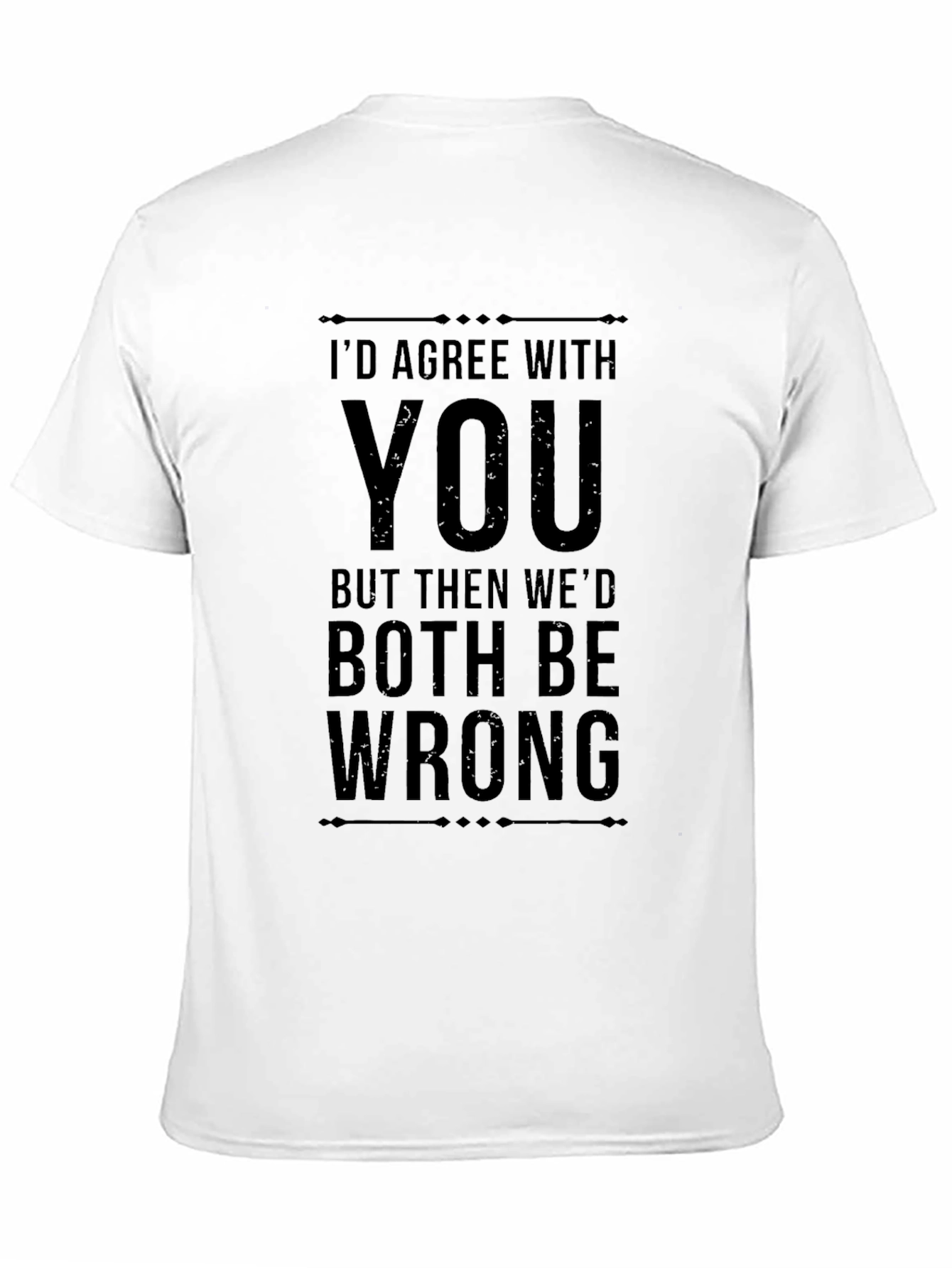Black I'd Agree With You Funny Sarcastic Graphic Tee view 11