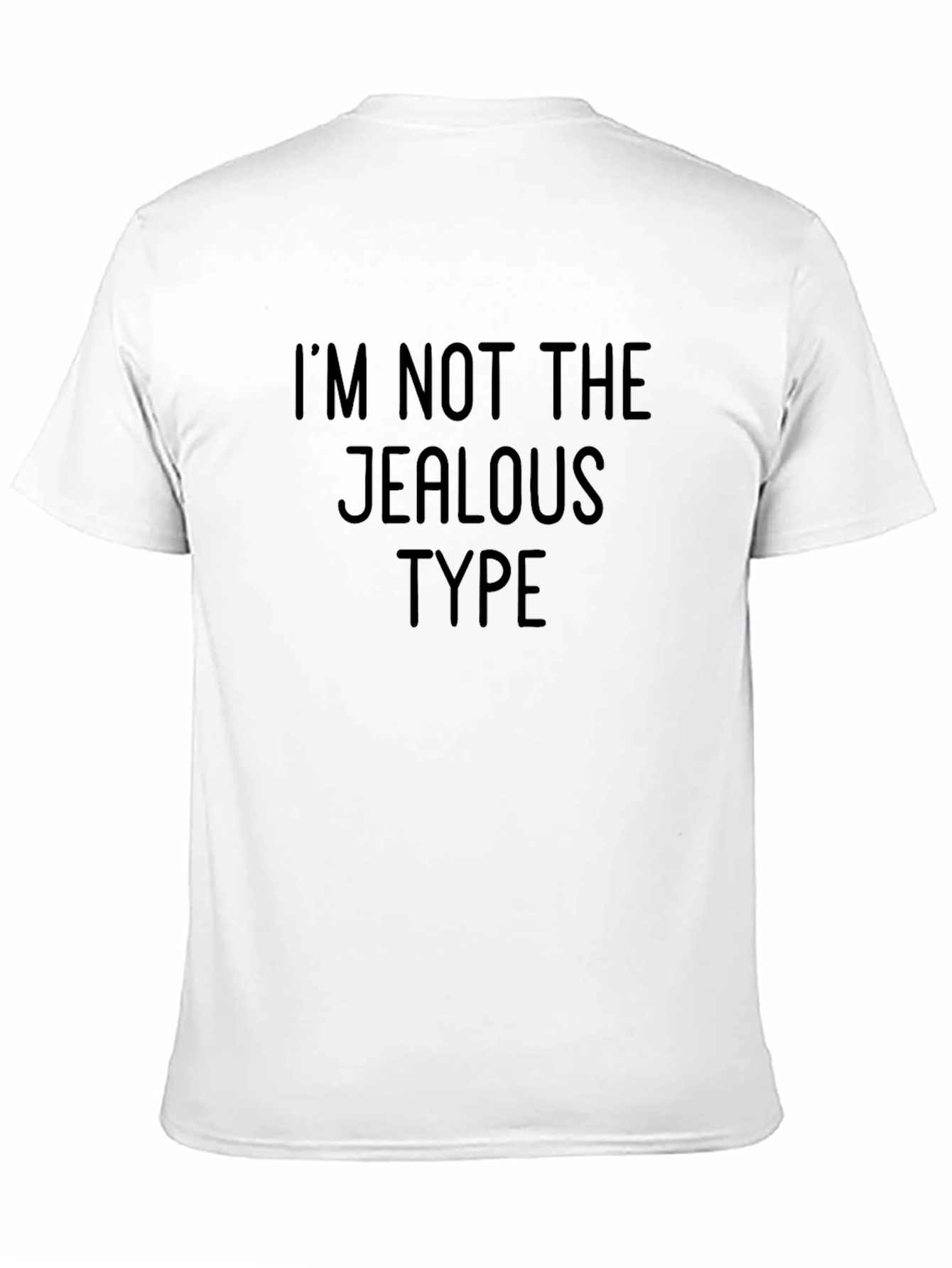 Black I'm Not The Jealous Type Funny Black T-Shirt view 11
