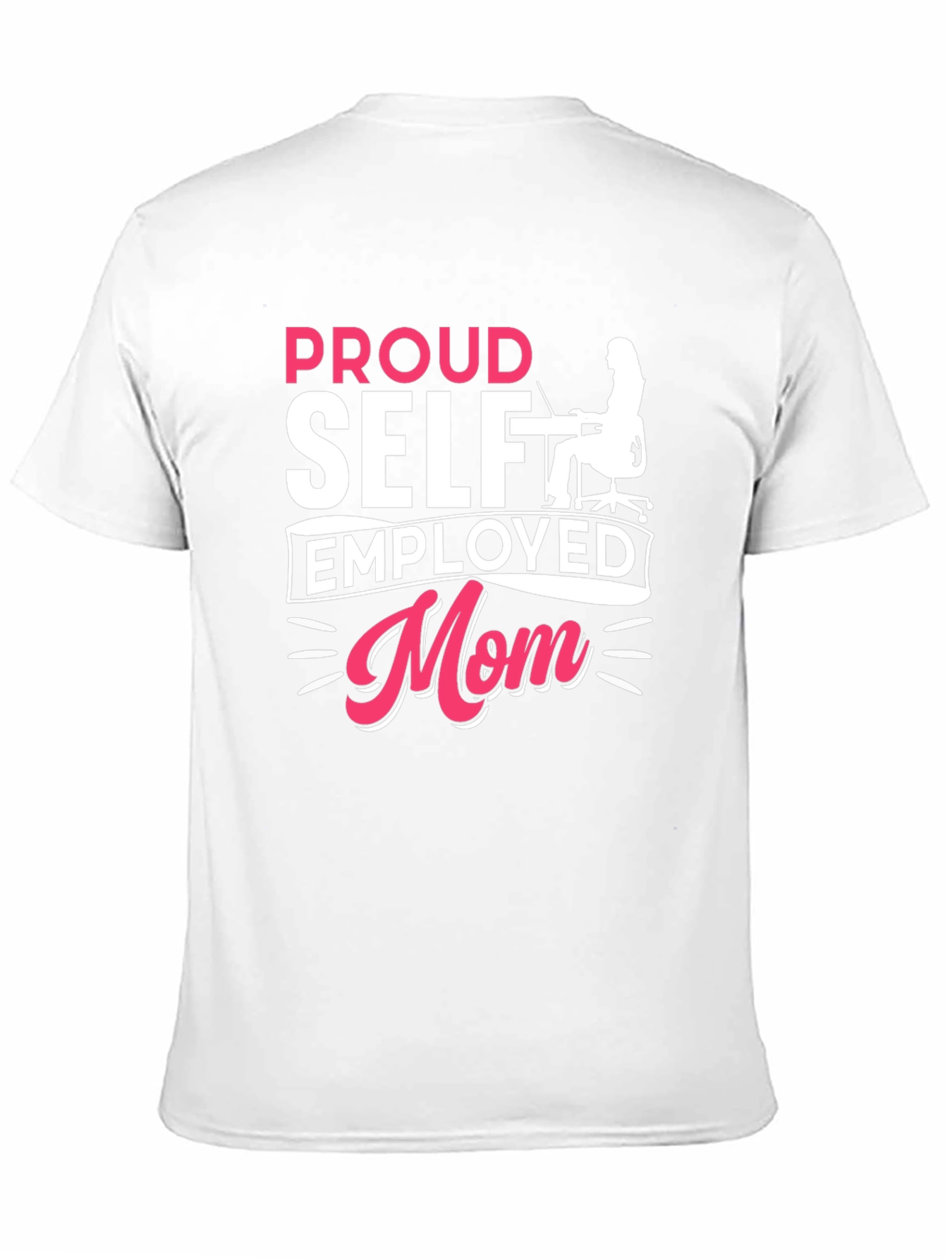 Proud Self Employed Mom T-Shirt - 11
