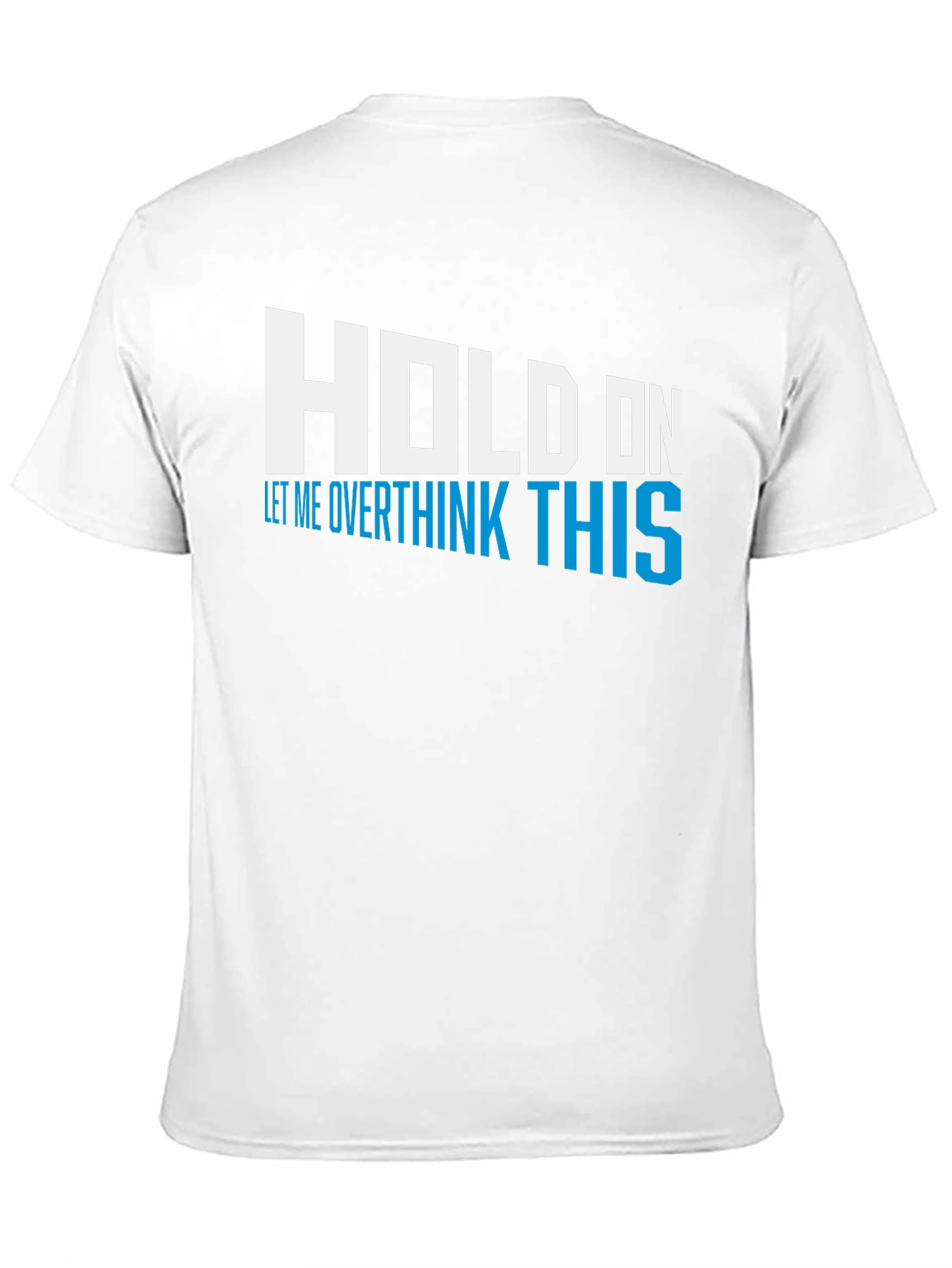 Black Hold On Overthink This Tee - Funny Graphic T-Shirt view 11