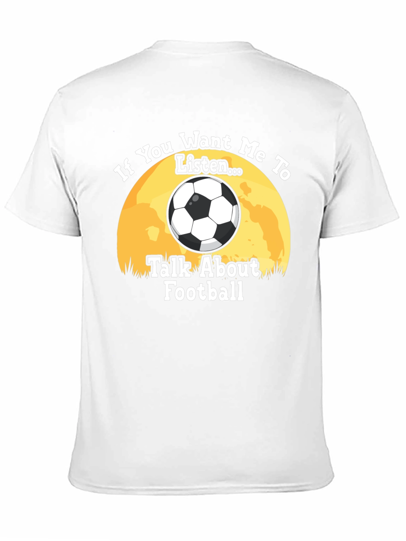 Football Fan T-Shirt: "If You Want Me to Listen..." - 11