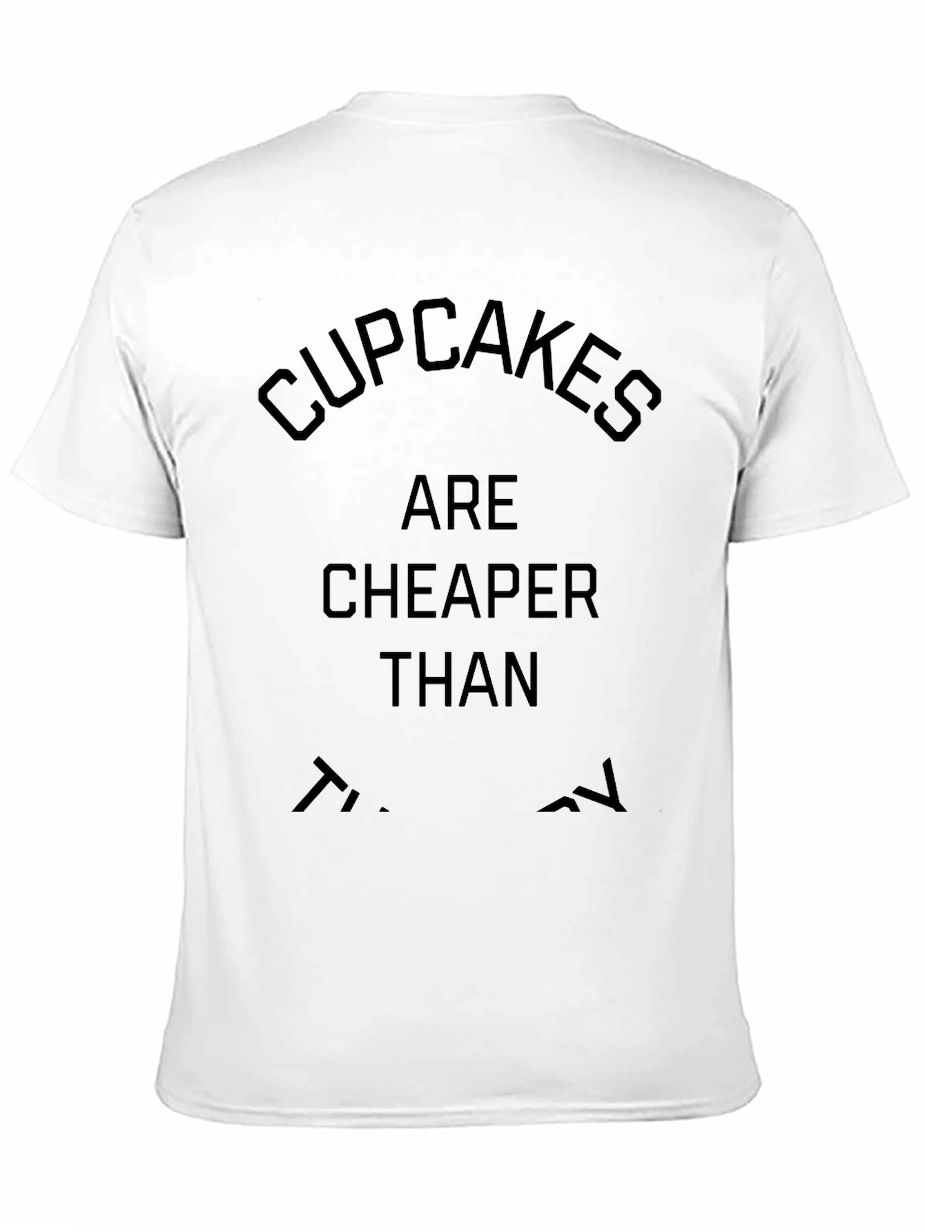 Black Cupcakes Are Cheaper Than Therapy T-Shirt view 11