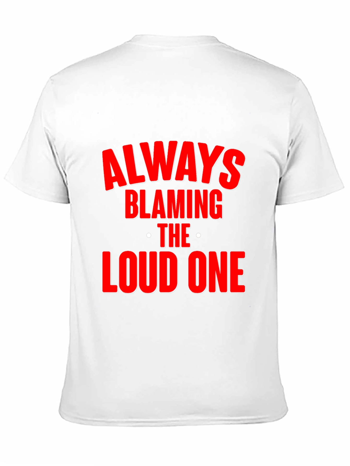 Black Always Blaming the Loud One T-Shirt - Funny Statement Tee view 11