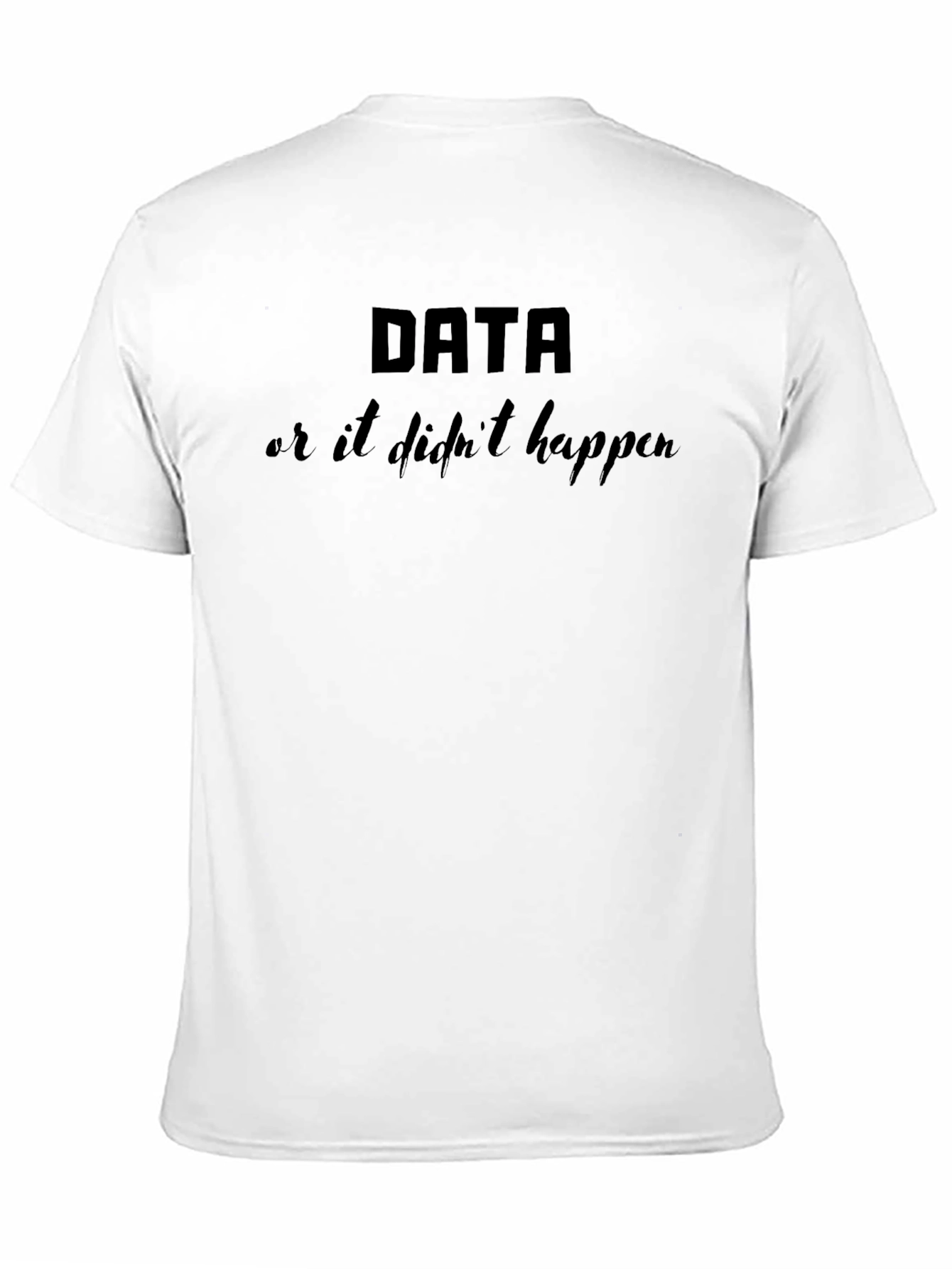 Black Data or It Didn't Happen Black Graphic T-Shirt view 11