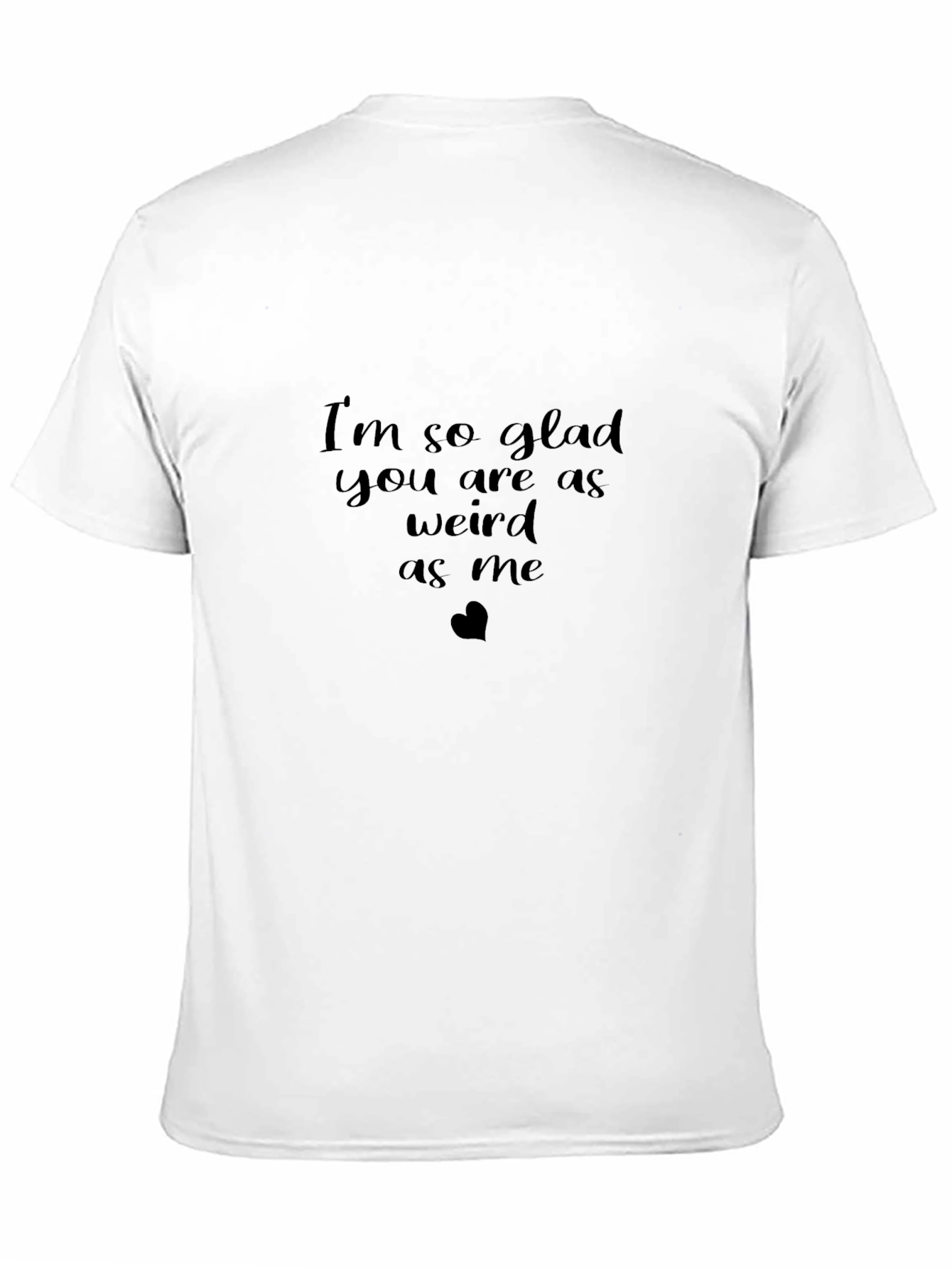 Black I'm So Glad You Are As Weird As Me Graphic T-Shirt view 11