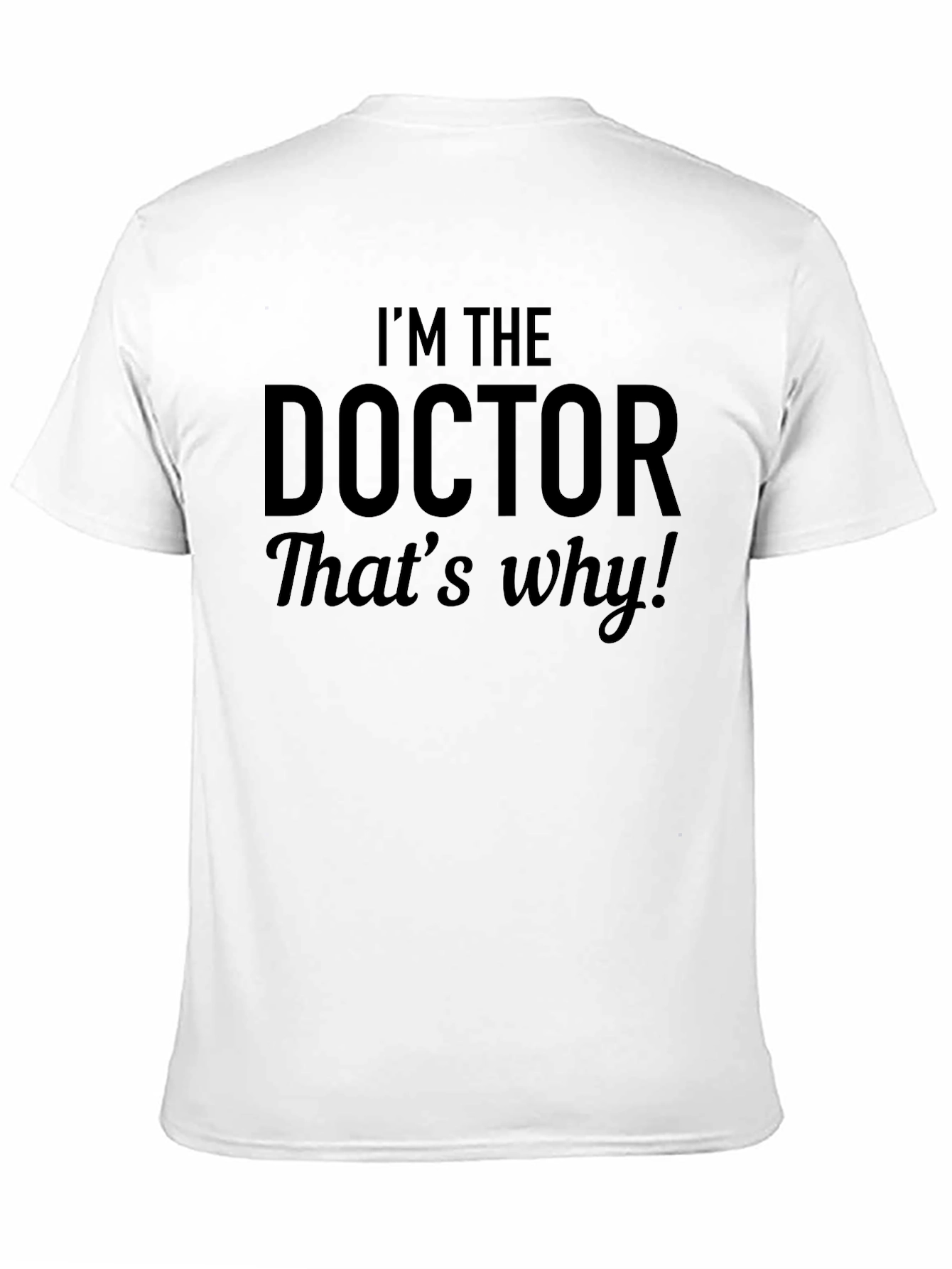 Black I'm The Doctor, That's Why! Black T-Shirt view 11
