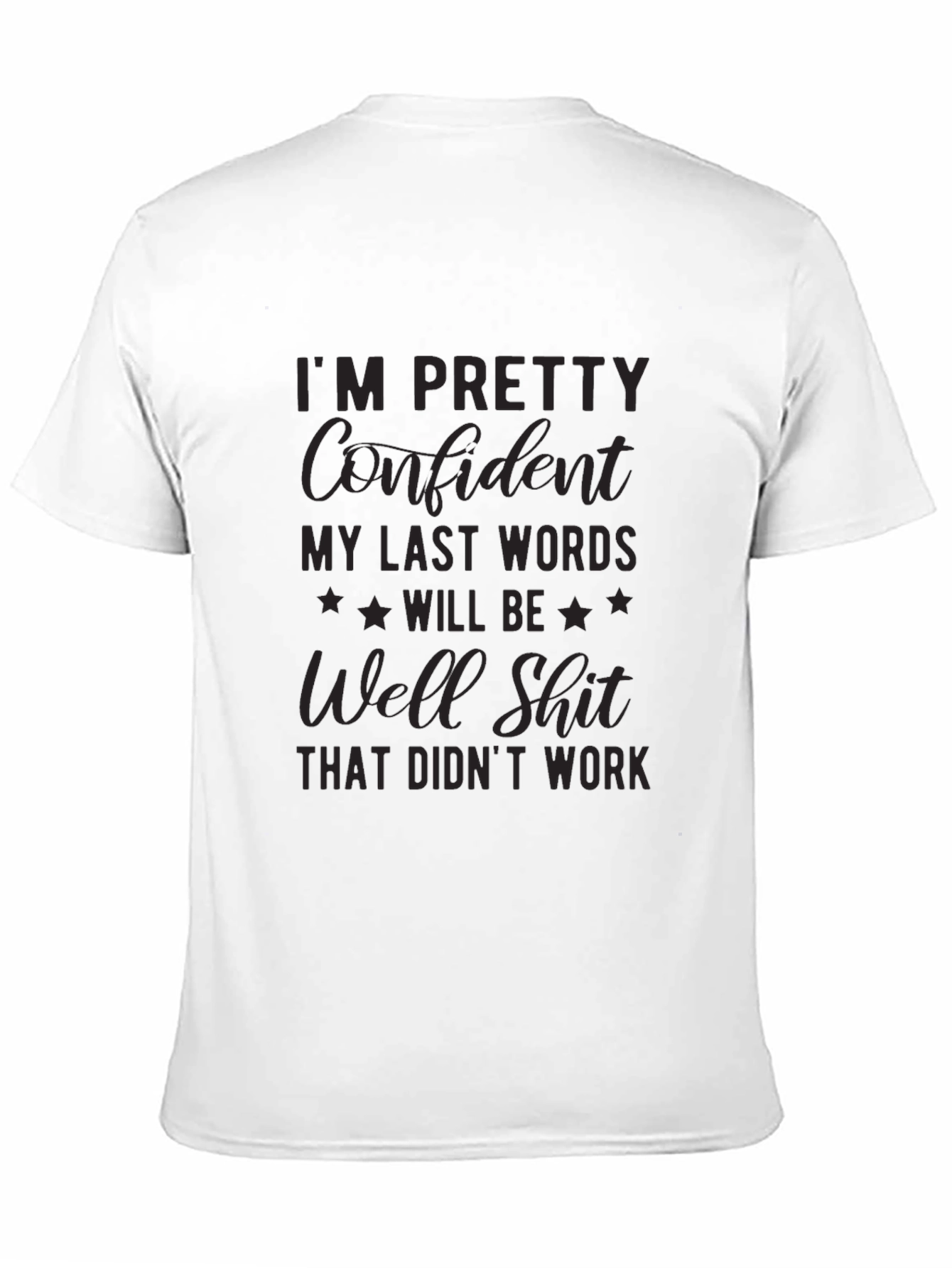 Black I'm Pretty Confident My Last Words T-Shirt view 11