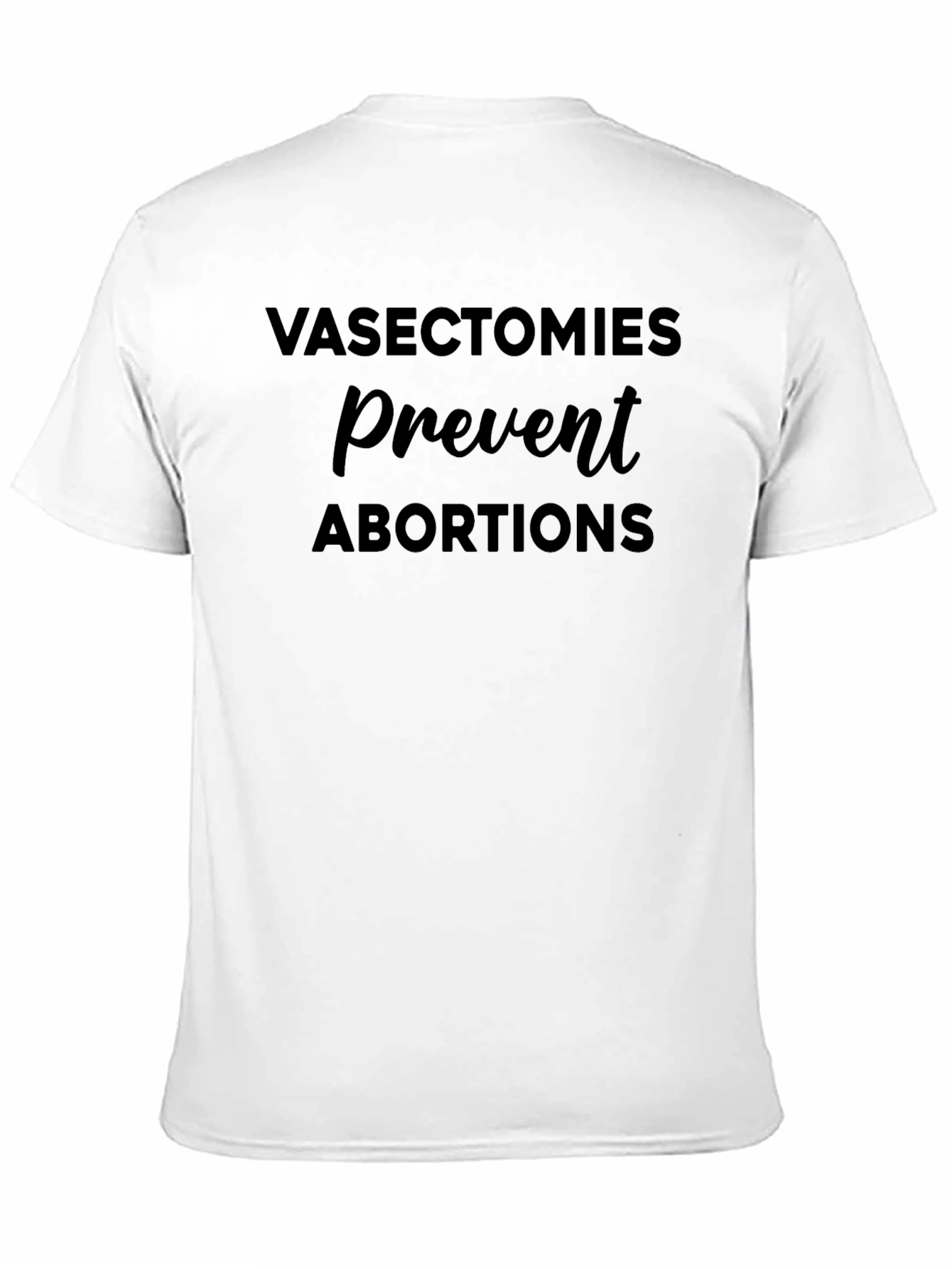 Vasectomies Prevent Abortions Graphic T-Shirt - 11