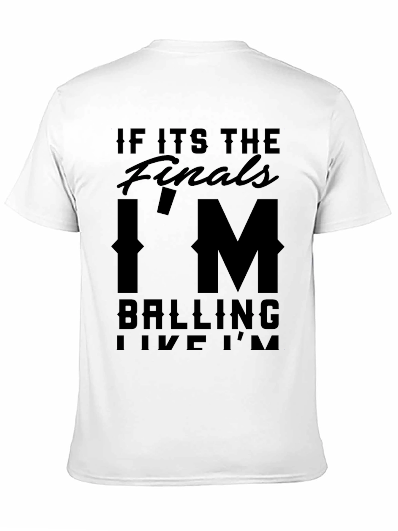 Black If Its The Finals I'm Balling T-Shirt view 11