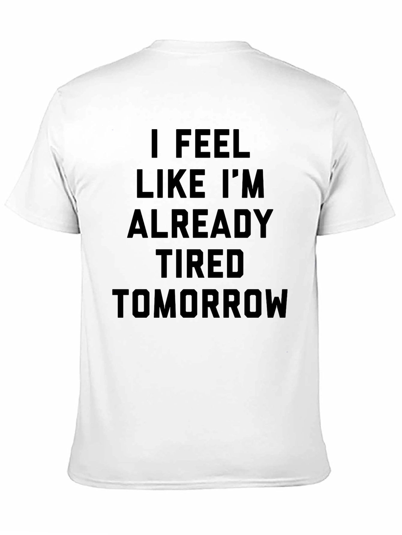 Black Funny "I Feel Like I'm Already Tired Tomorrow" Black T-Shirt view 11