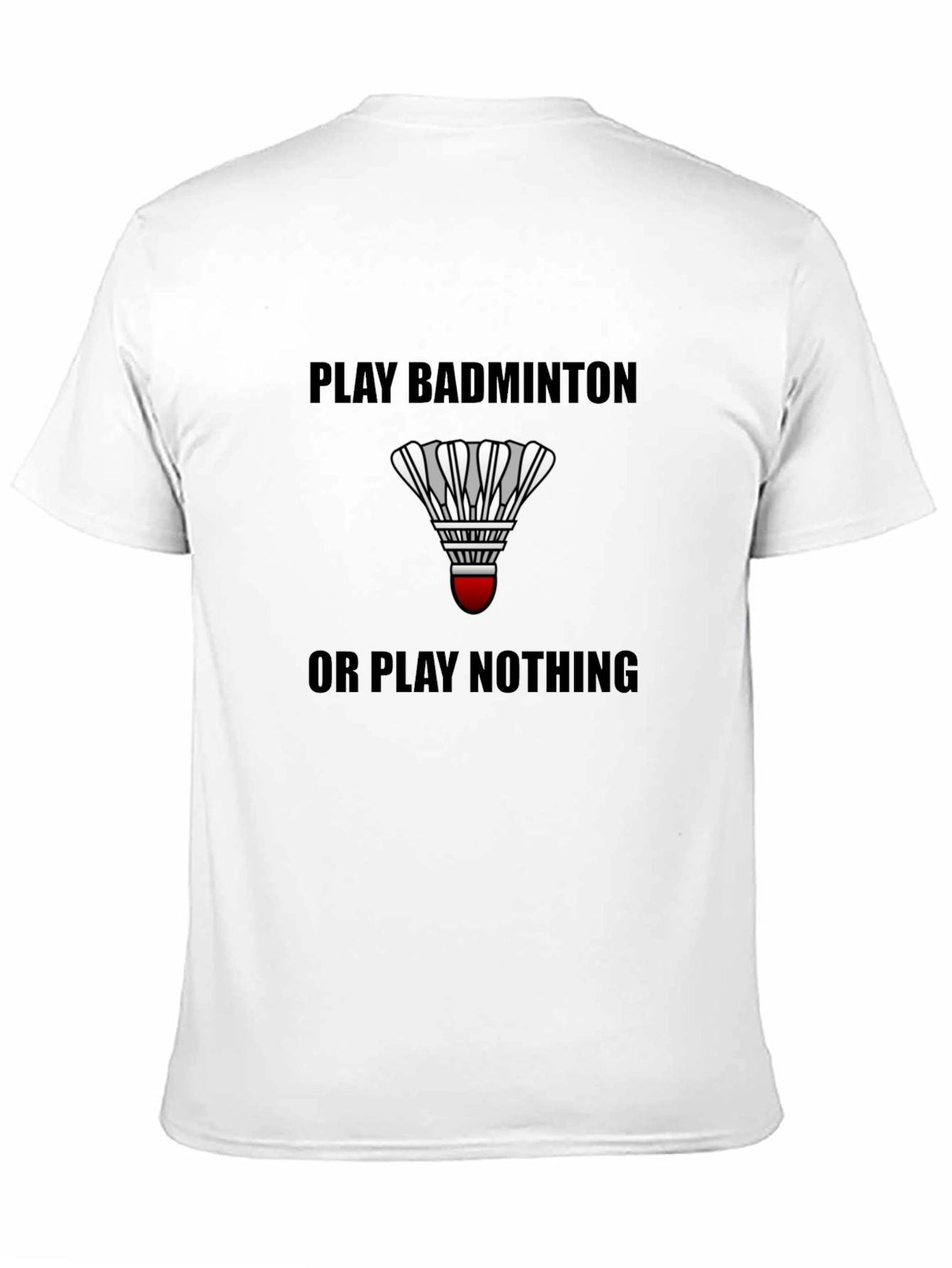 Black Play Badminton or Play Nothing Black T-Shirt view 11