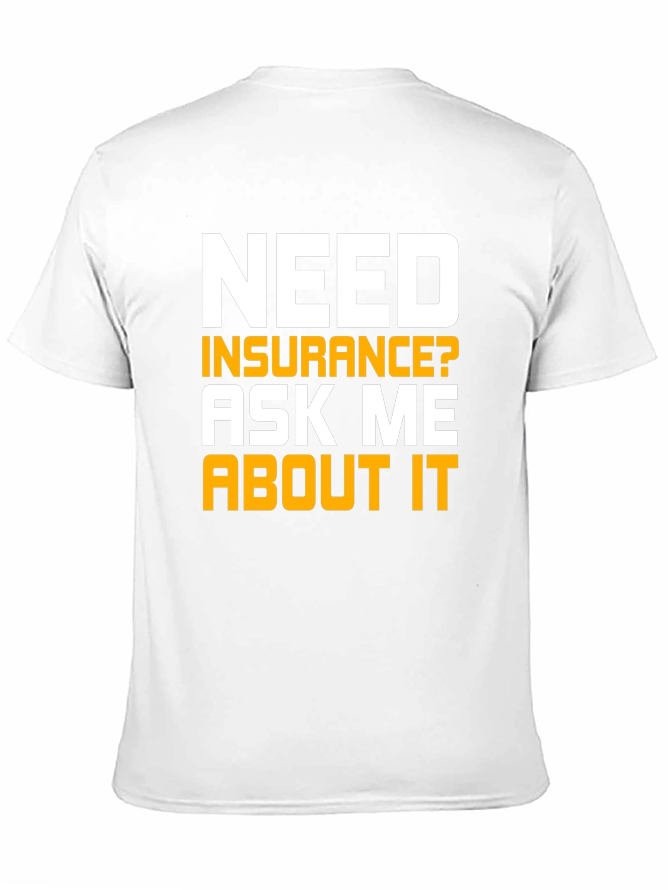 Black Need Insurance T-Shirt Ask Me About It view 11