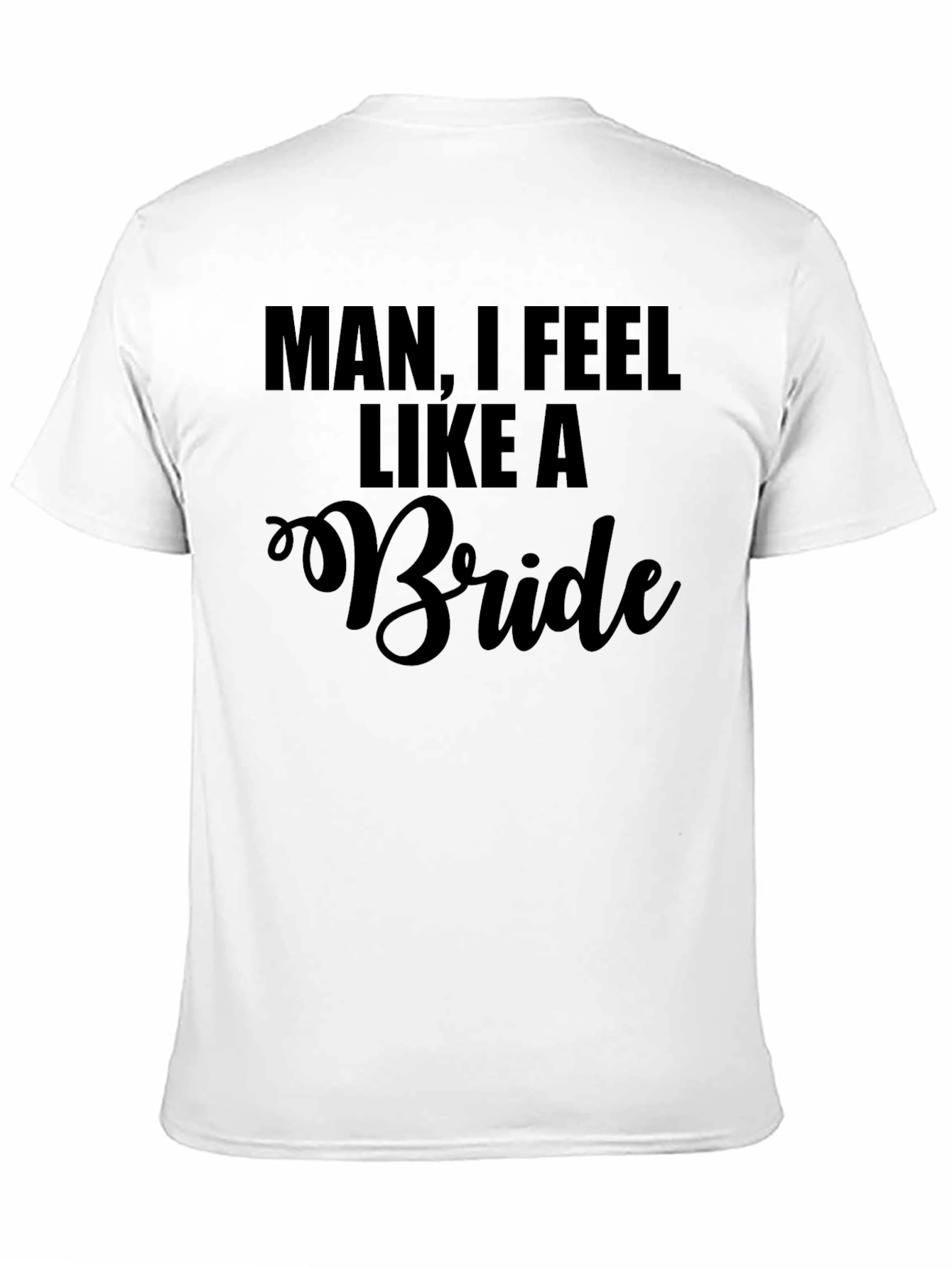 Black Man I Feel Like A Bride T-Shirt Funny Bachelor Party view 11