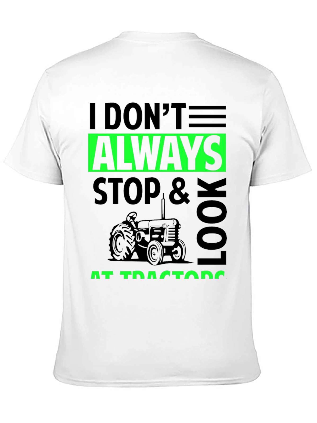 I Don't Always Stop & Look at Tractors Black T-Shirt - 11