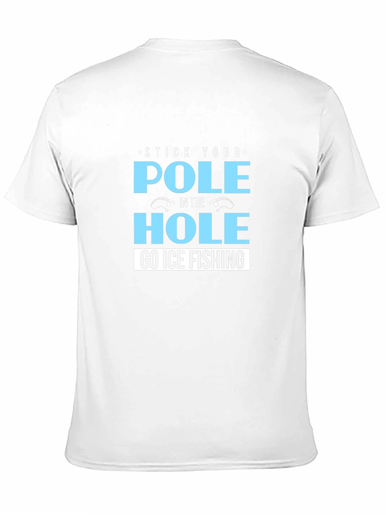 Black Stick Your Pole in the Hole T-Shirt Ice Fishing view 11