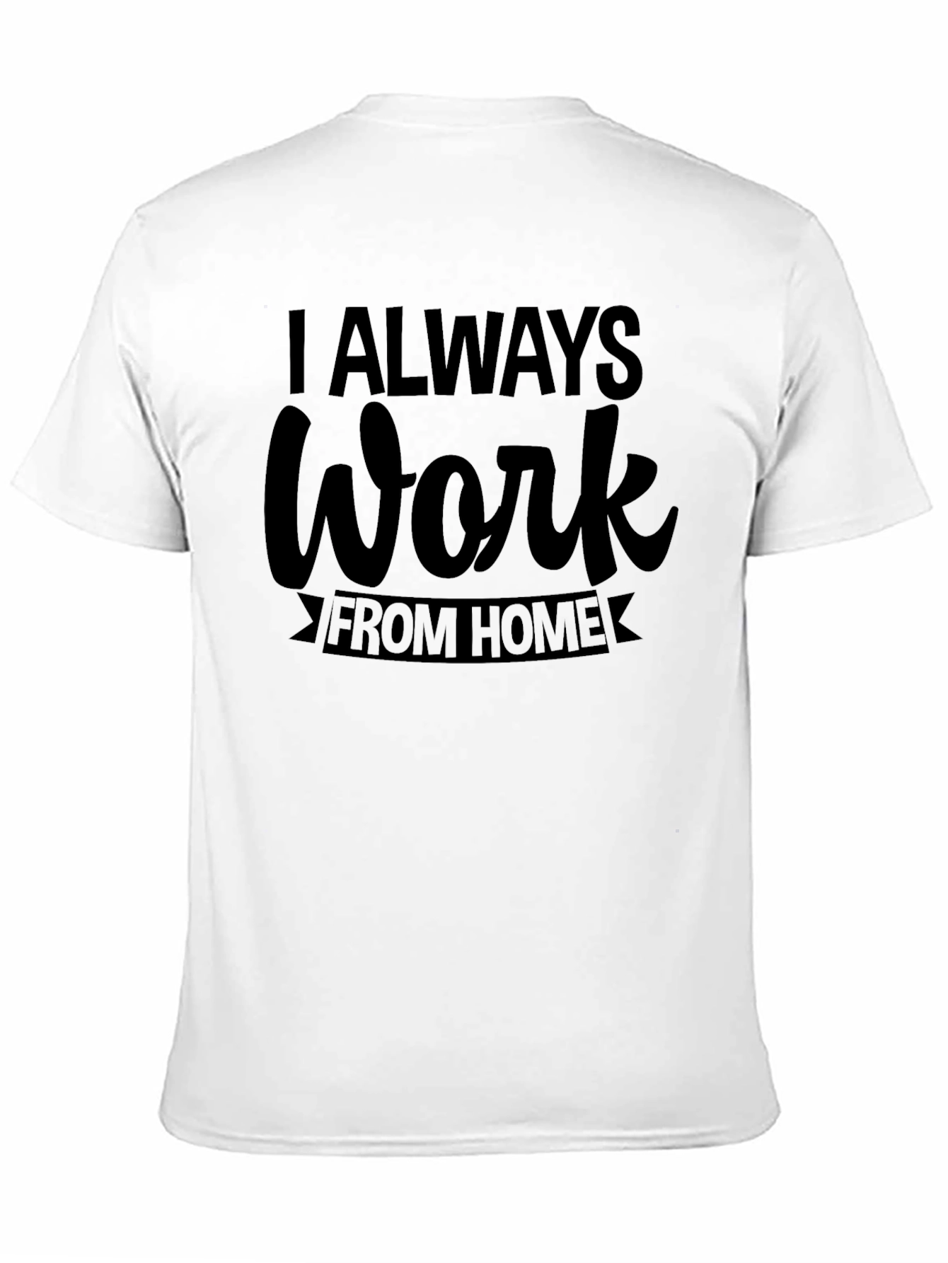Black I Always Work From Home T-Shirt view 11
