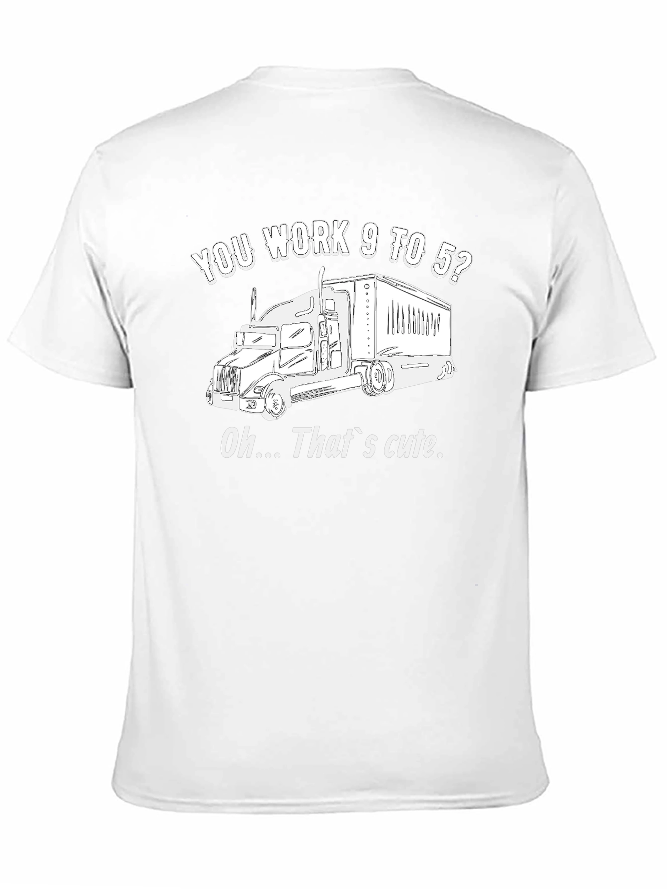 Trucker Life Black T-Shirt - You Work 9 to 5? That's Cute! - 11