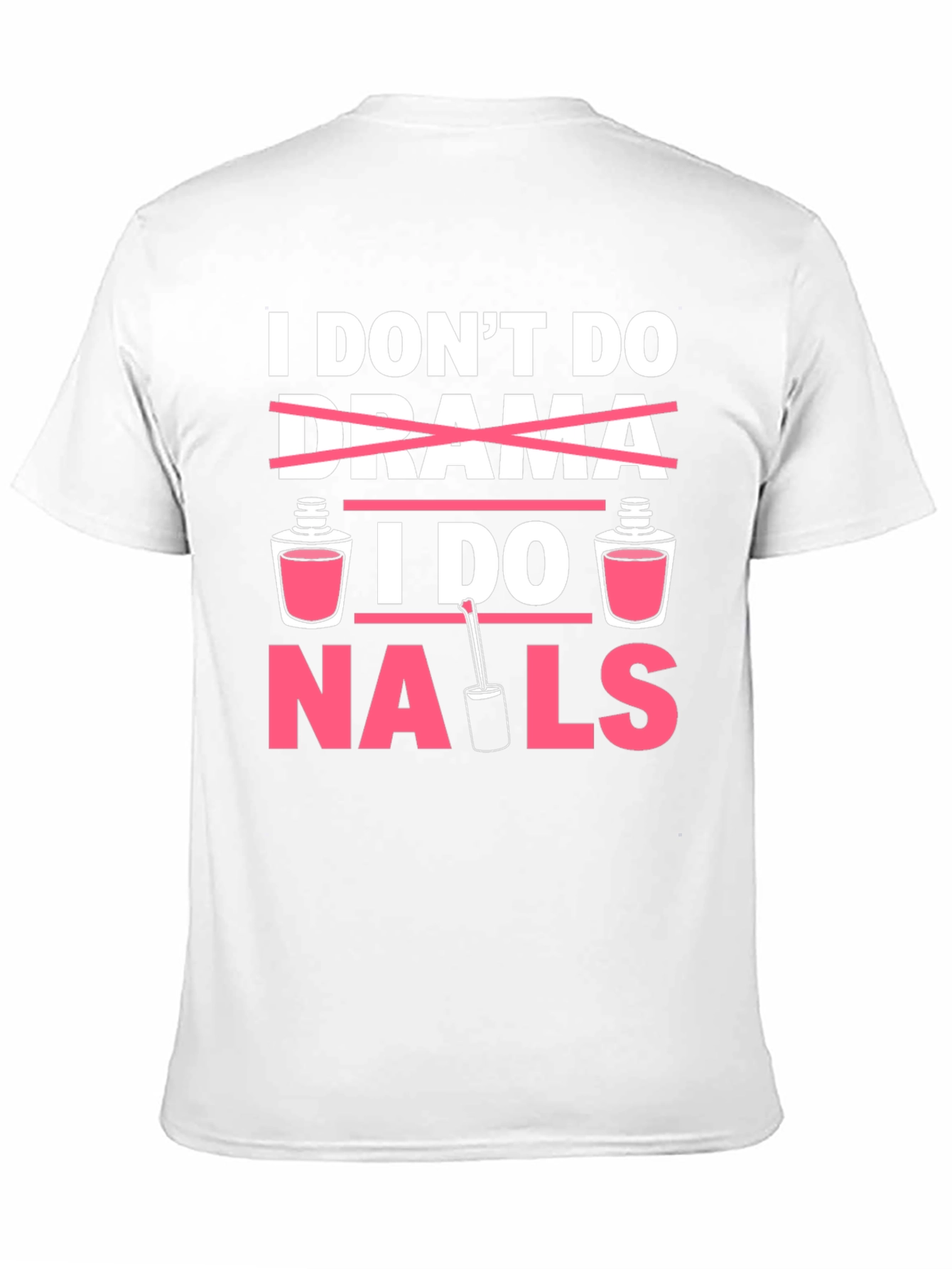 I Don't Do Drama I Do Nails T-Shirt - 11