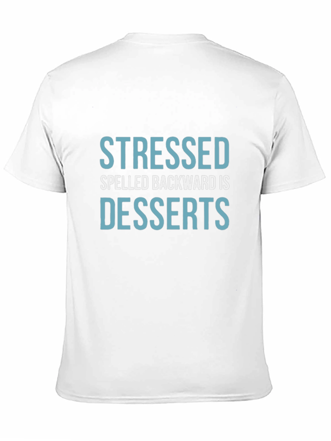 Black Stressed Spelled Backward is Desserts T-Shirt view 11