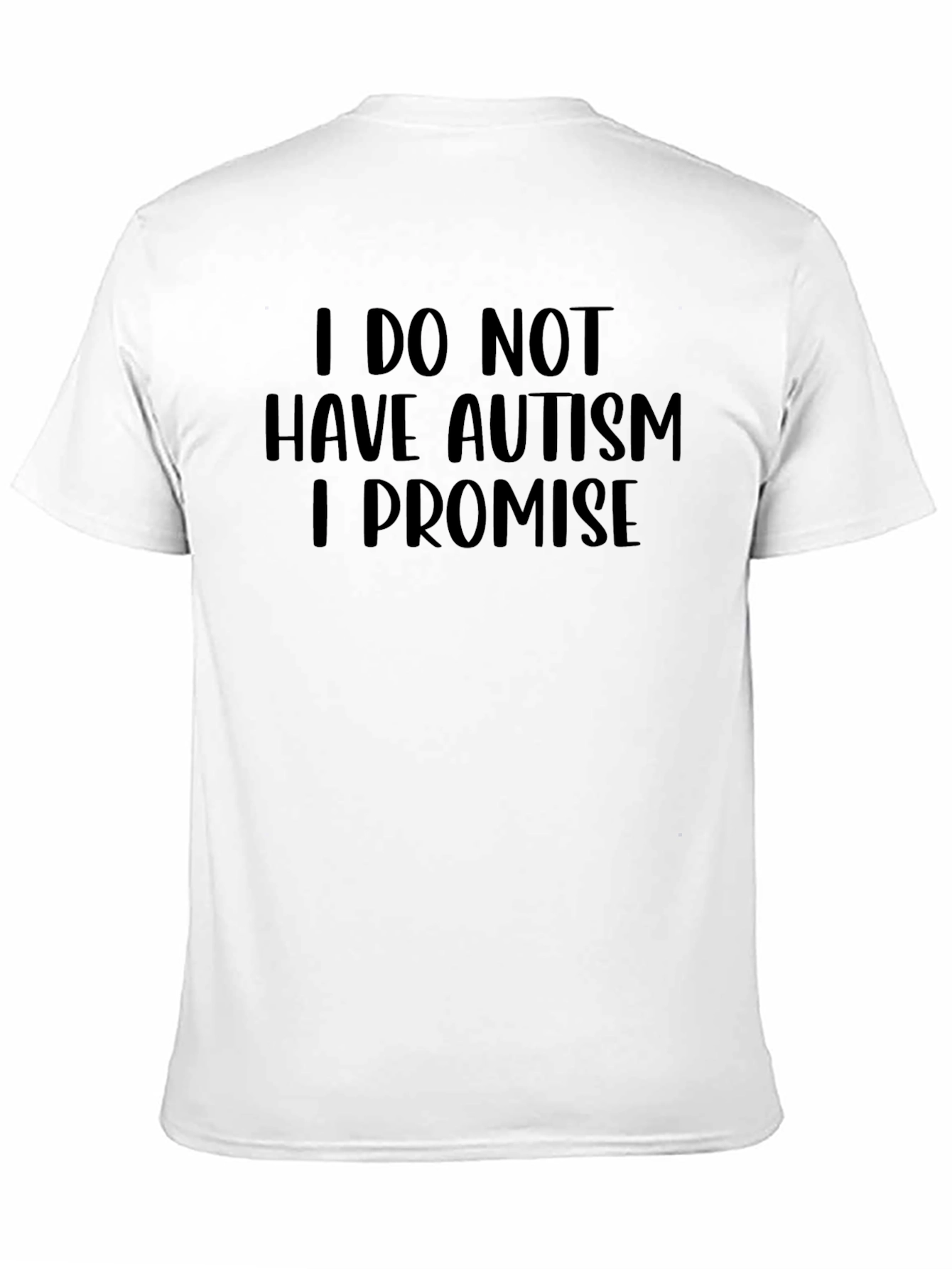 Black I Do Not Have Autism I Promise Graphic Tee view 11