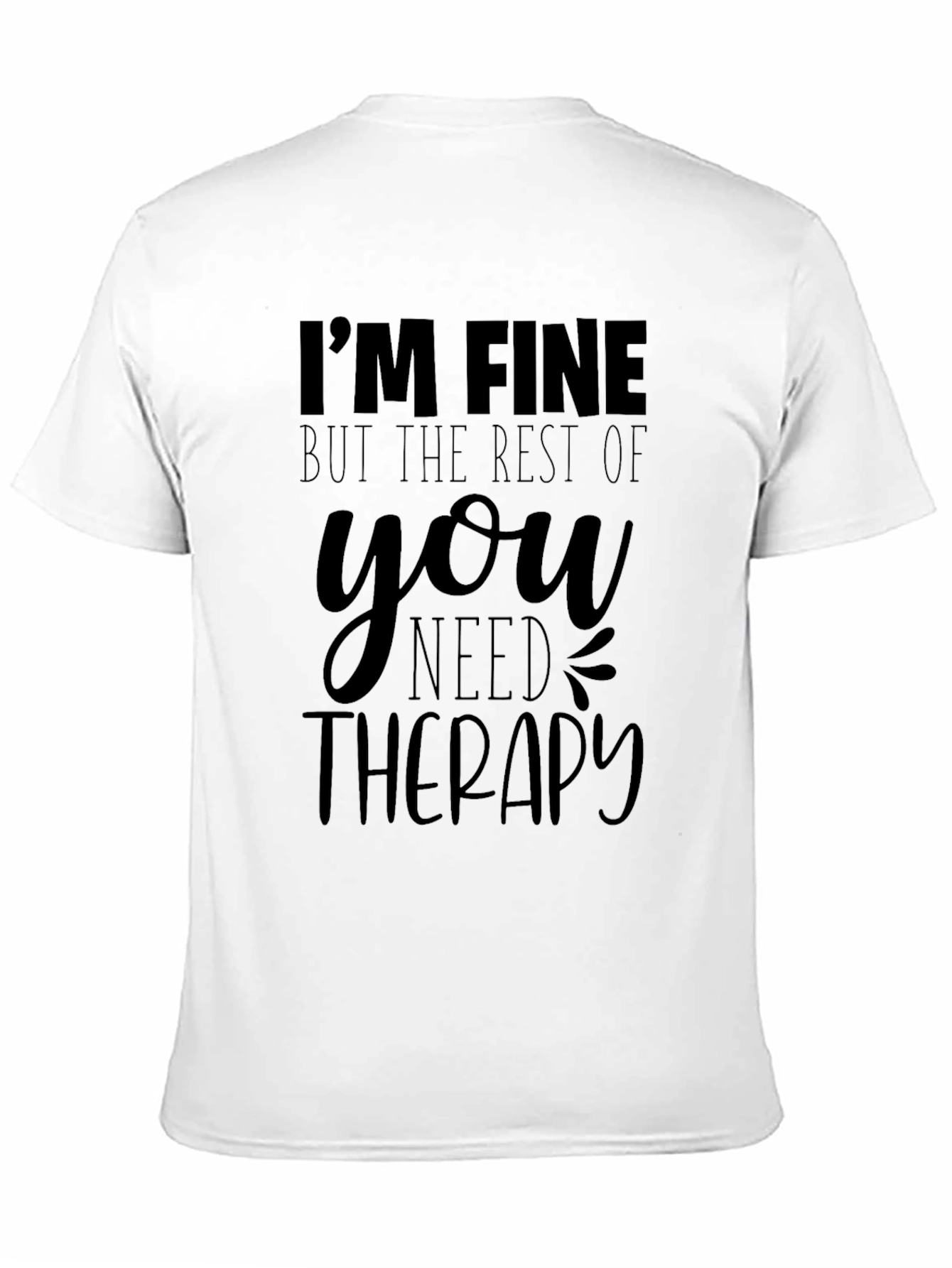 Black I'm Fine, But the Rest of You Need Therapy T-Shirt view 11