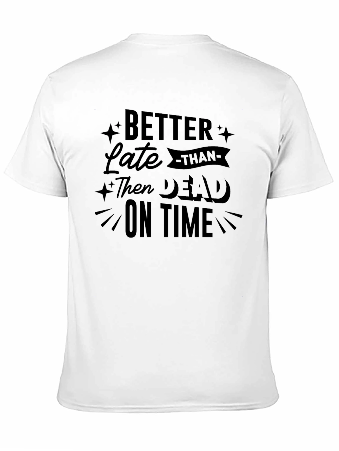 Black Better Late Than Dead on Time Graphic Tee view 11