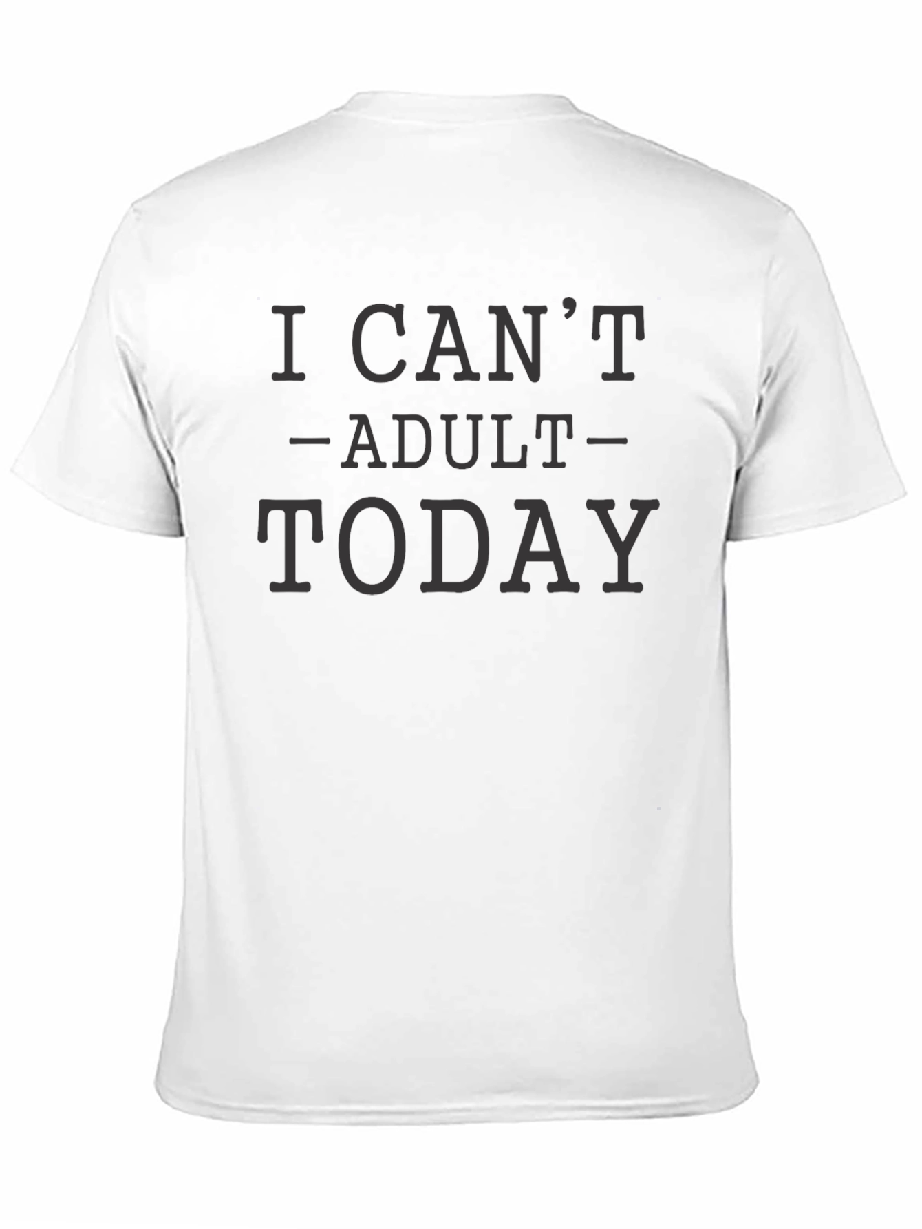 Black I Can't Adult Today T-Shirt - Casual Wear view 11