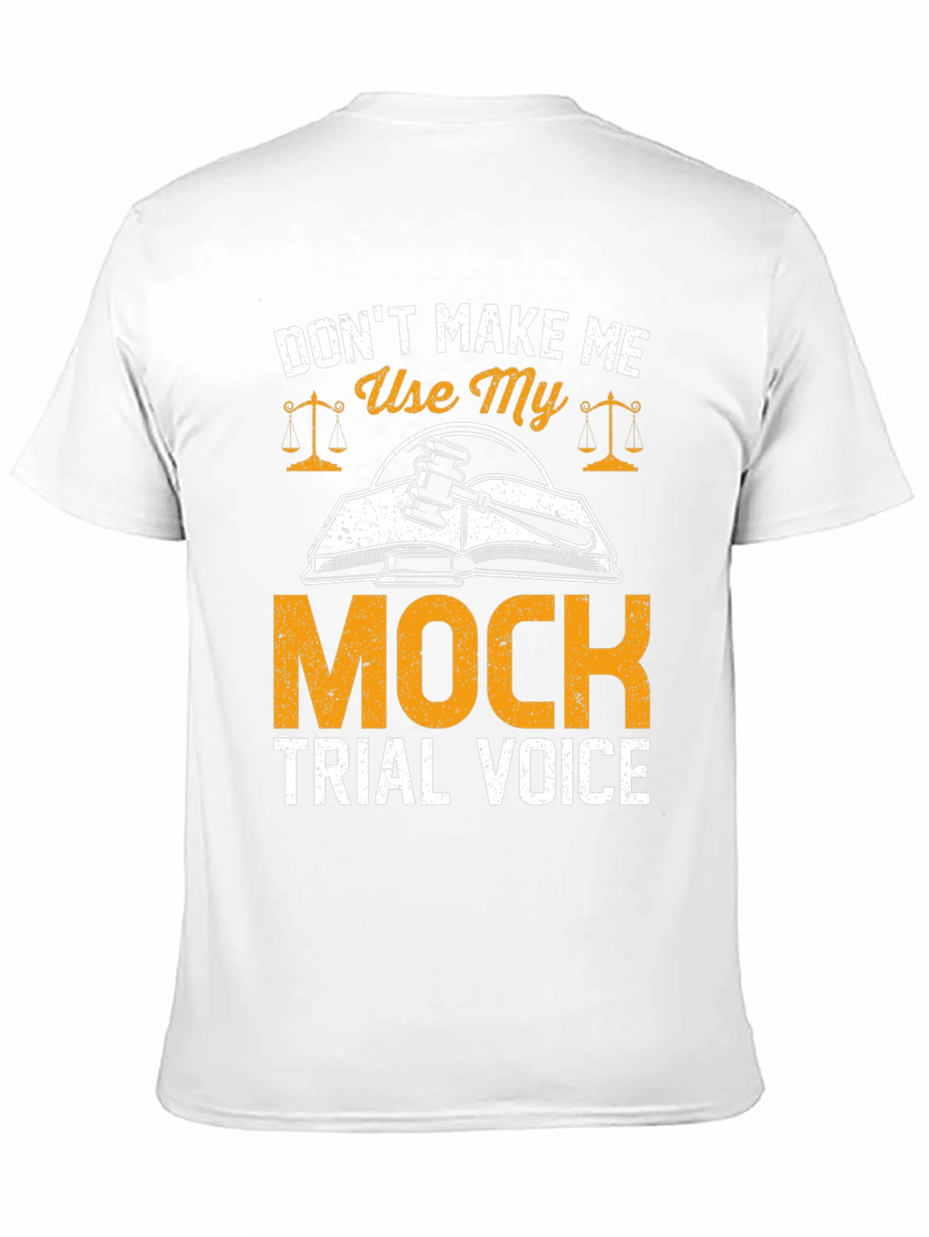 Don't Make Me Use My Mock Trial Voice T-Shirt - 11