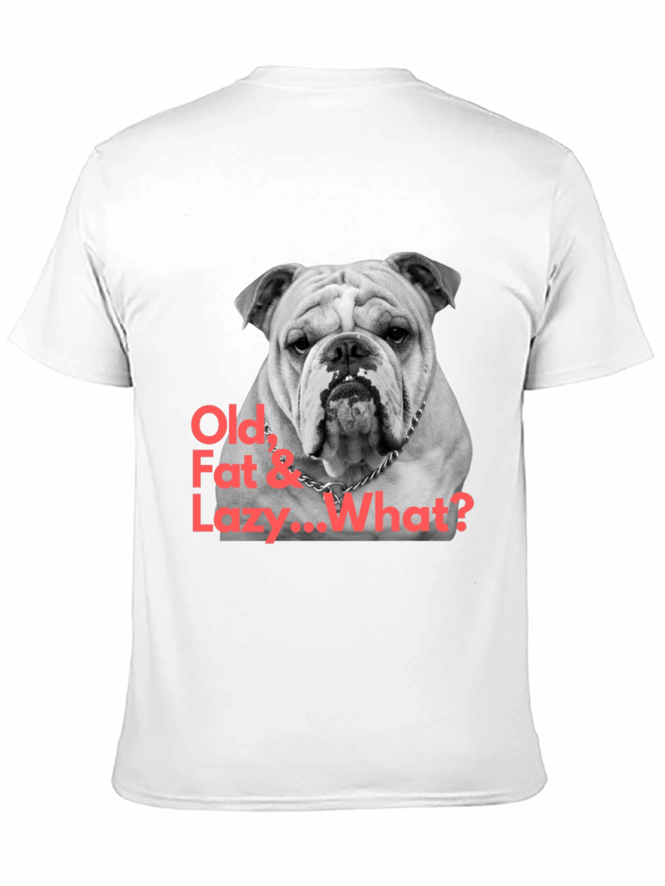 Black Bulldog T-Shirt: Old, Fat & Lazy... What? view 11