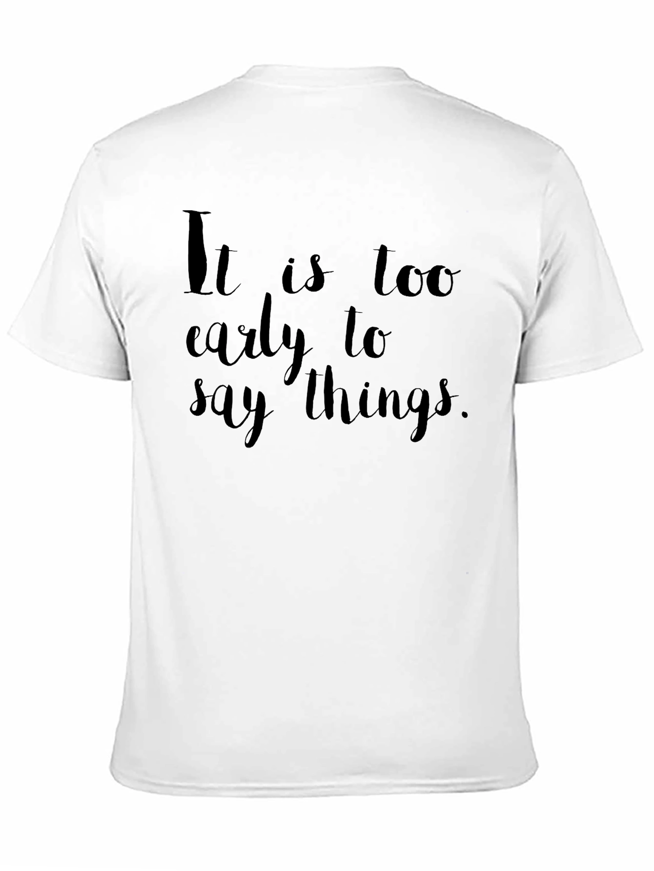 Black Funny Graphic Tee - It Is Too Early To Say Things view 11