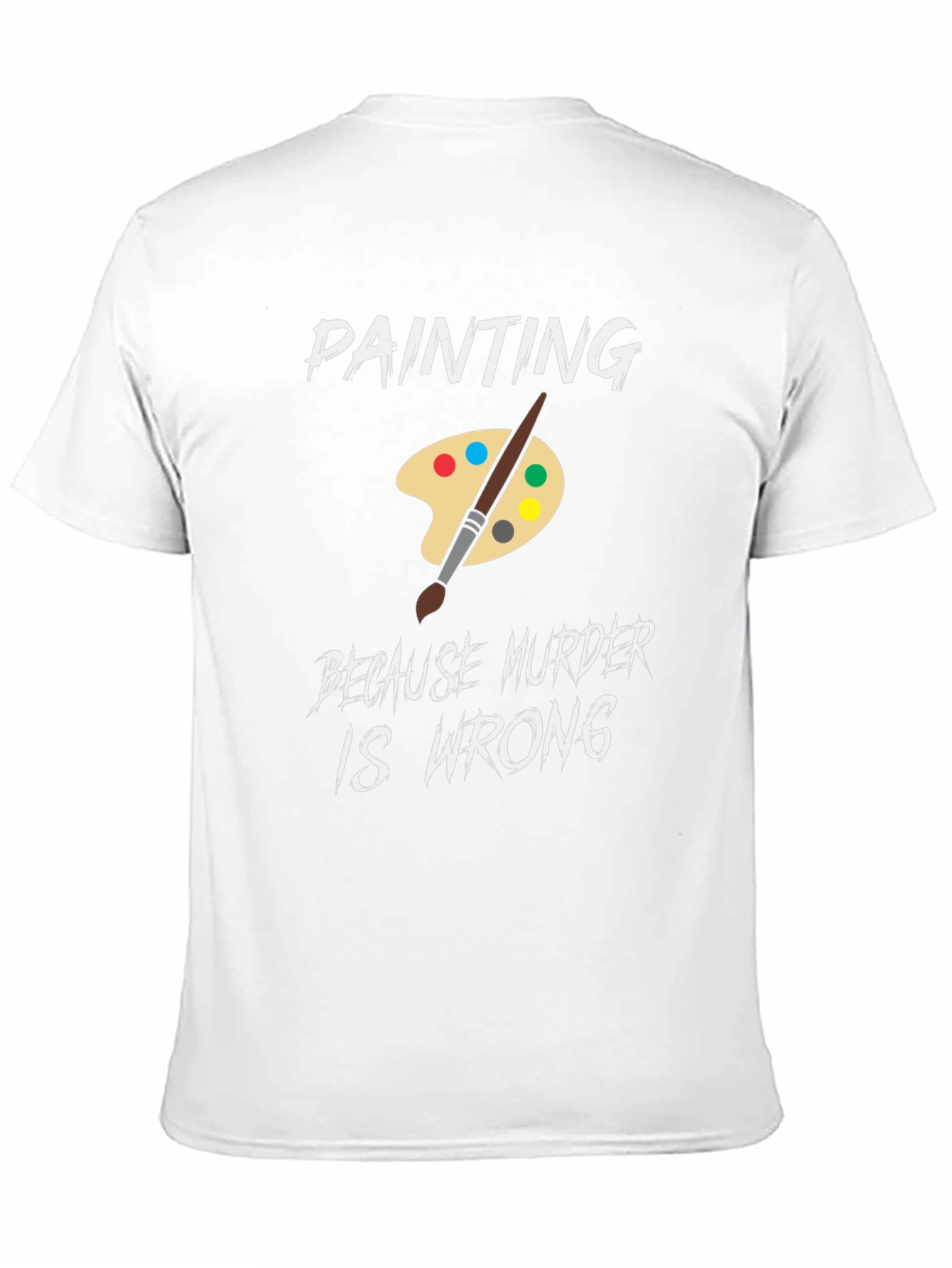 Black Painting Because Murder is Wrong Humor T-Shirt view 11